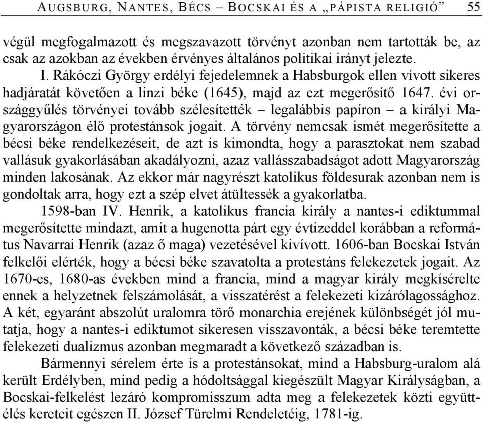 évi országgyűlés törvényei tovább szélesítették legalábbis papíron a királyi Magyarországon élő protestánsok jogait.