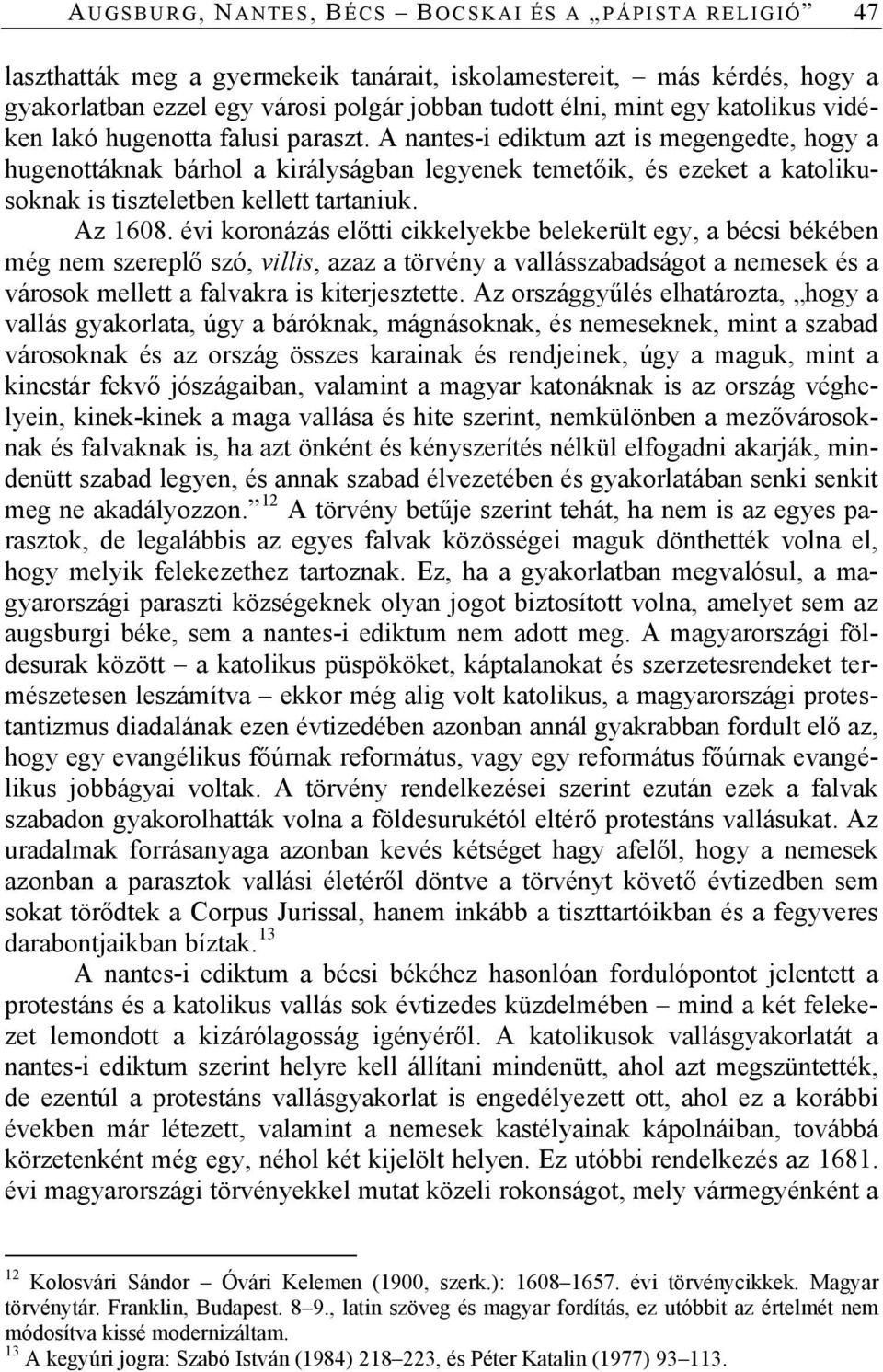 A nantes-i ediktum azt is megengedte, hogy a hugenottáknak bárhol a királyságban legyenek temetőik, és ezeket a katolikusoknak is tiszteletben kellett tartaniuk. Az 1608.