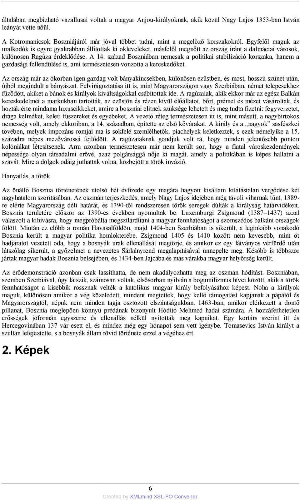 Egyfelől maguk az uralkodók is egyre gyakrabban állítottak ki okleveleket, másfelől megnőtt az ország iránt a dalmáciai városok, különösen Ragúza érdeklődése. A 14.