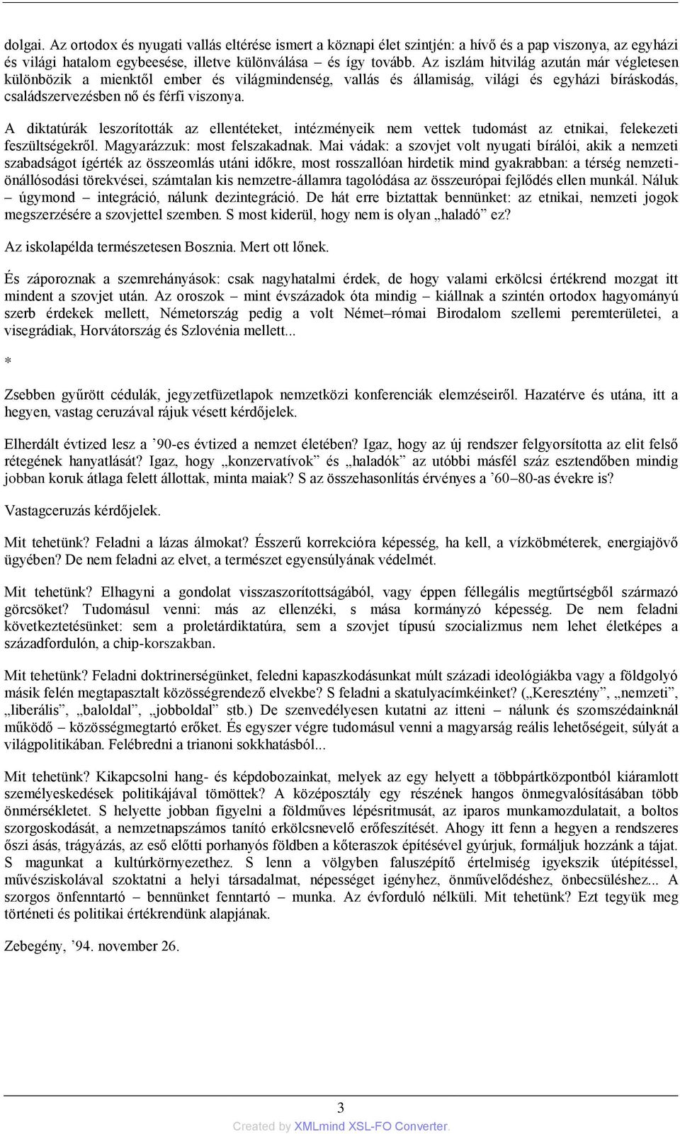 A diktatúrák leszorították az ellentéteket, intézményeik nem vettek tudomást az etnikai, felekezeti feszültségekről. Magyarázzuk: most felszakadnak.