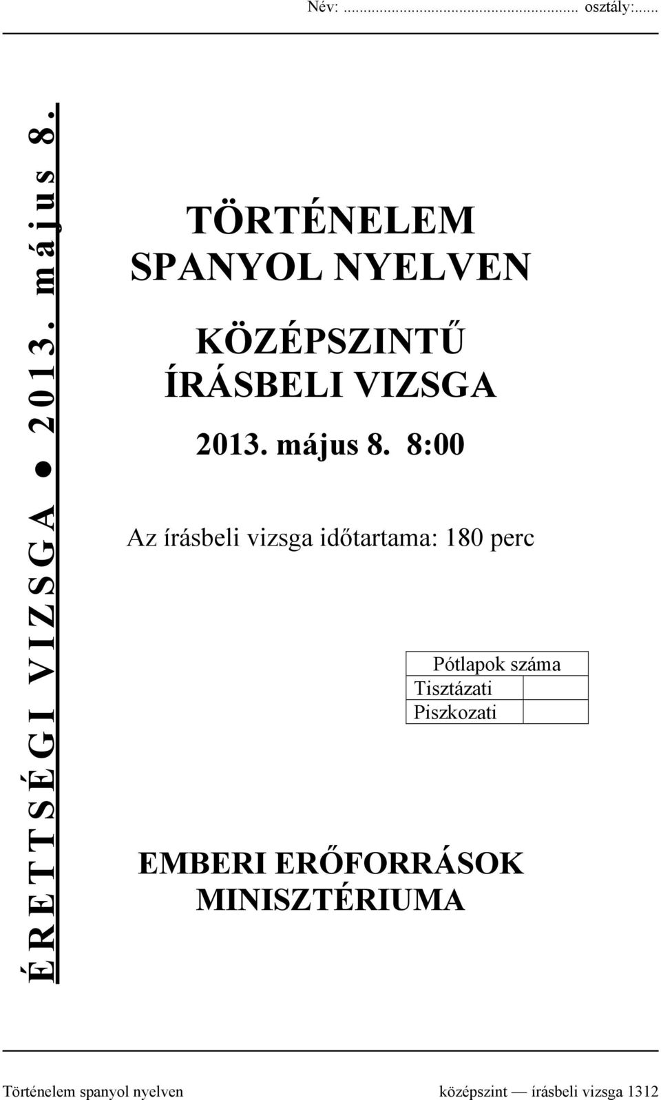 8:00 Az írásbeli vizsga időtartama: 180 perc Pótlapok száma