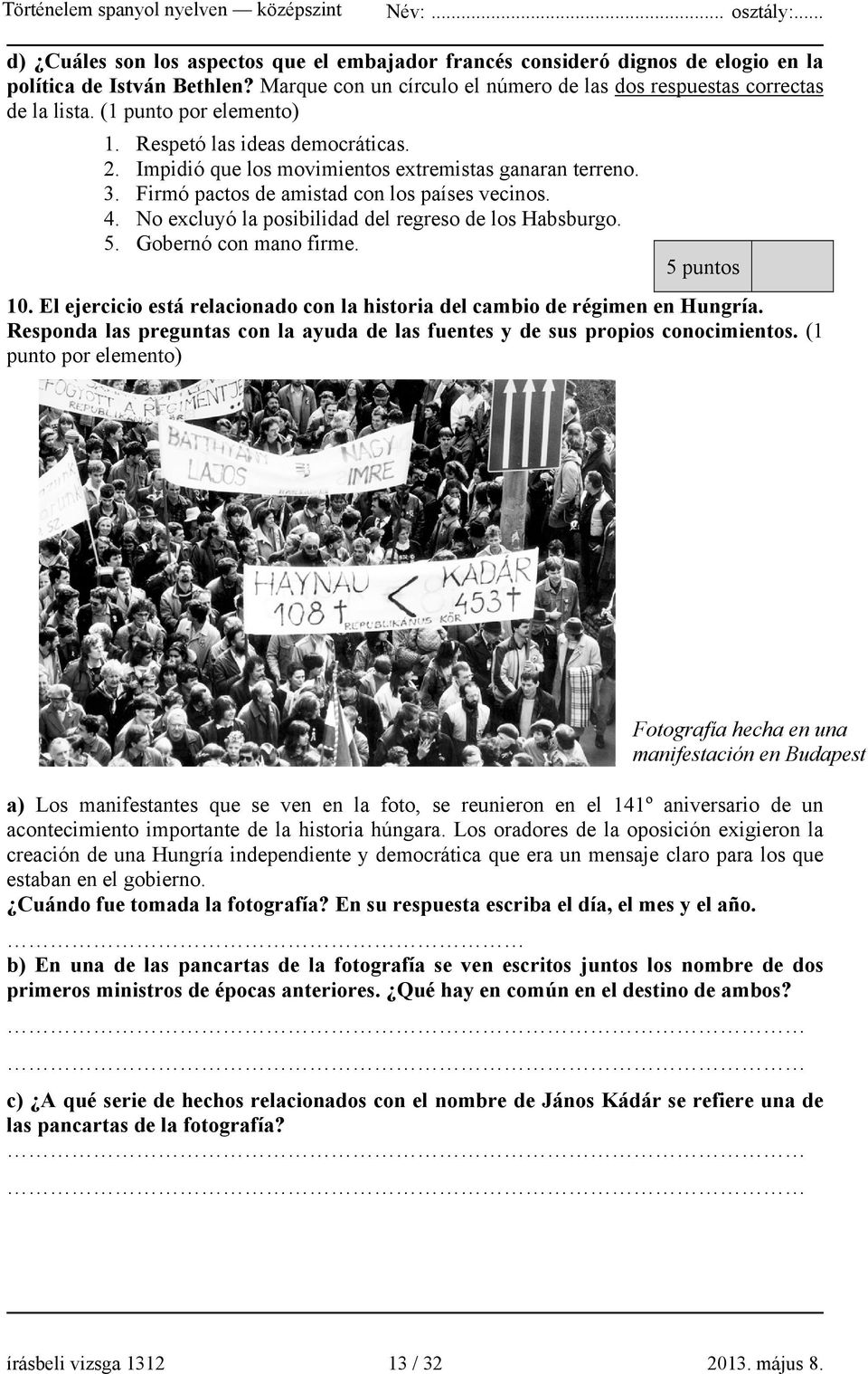 No excluyó la posibilidad del regreso de los Habsburgo. 5. Gobernó con mano firme. 5 puntos 10. El ejercicio está relacionado con la historia del cambio de régimen en Hungría.