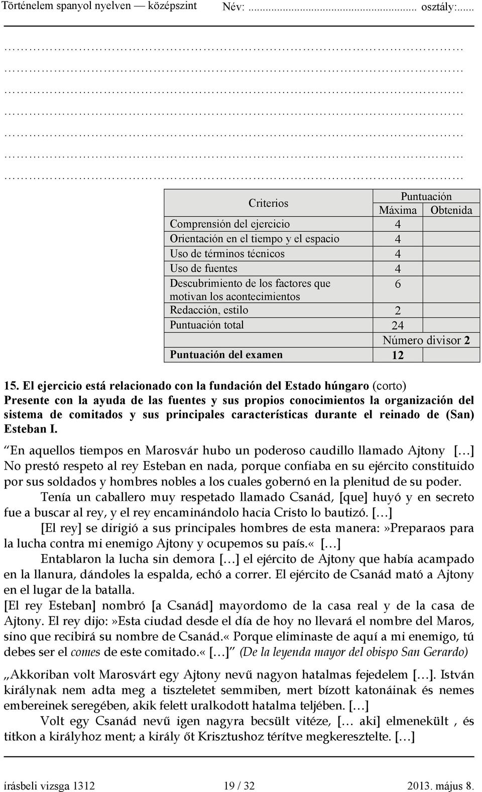 El ejercicio está relacionado con la fundación del Estado húngaro (corto) Presente con la ayuda de las fuentes y sus propios conocimientos la organización del sistema de comitados y sus principales