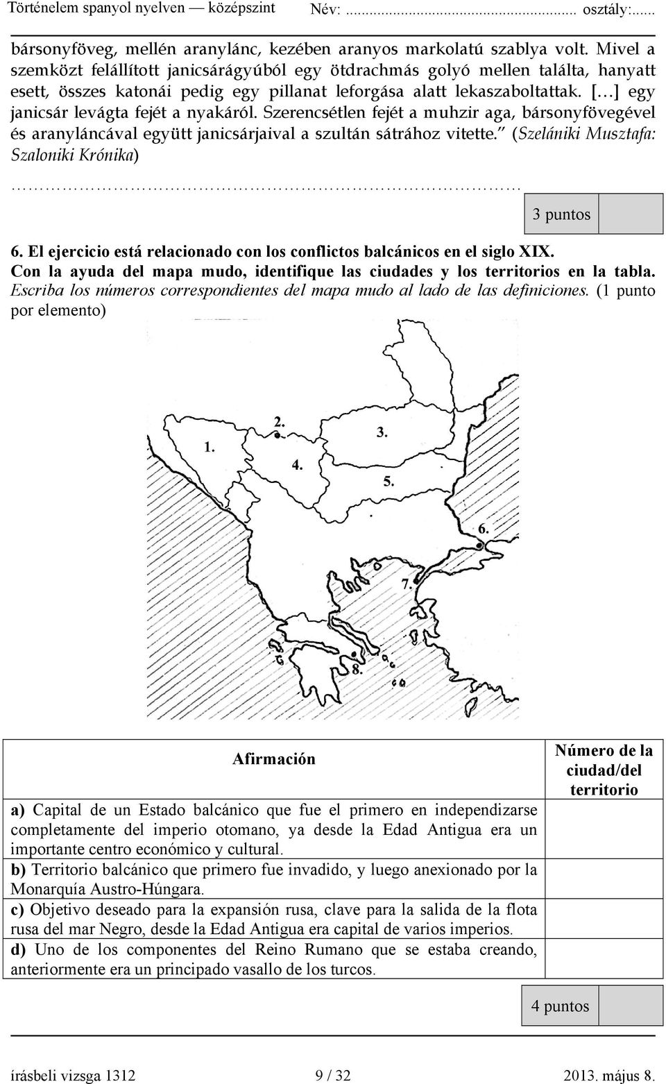 [ ] egy janicsár levágta fejét a nyakáról. Szerencsétlen fejét a muhzir aga, bársonyfövegével és aranyláncával együtt janicsárjaival a szultán sátrához vitette.