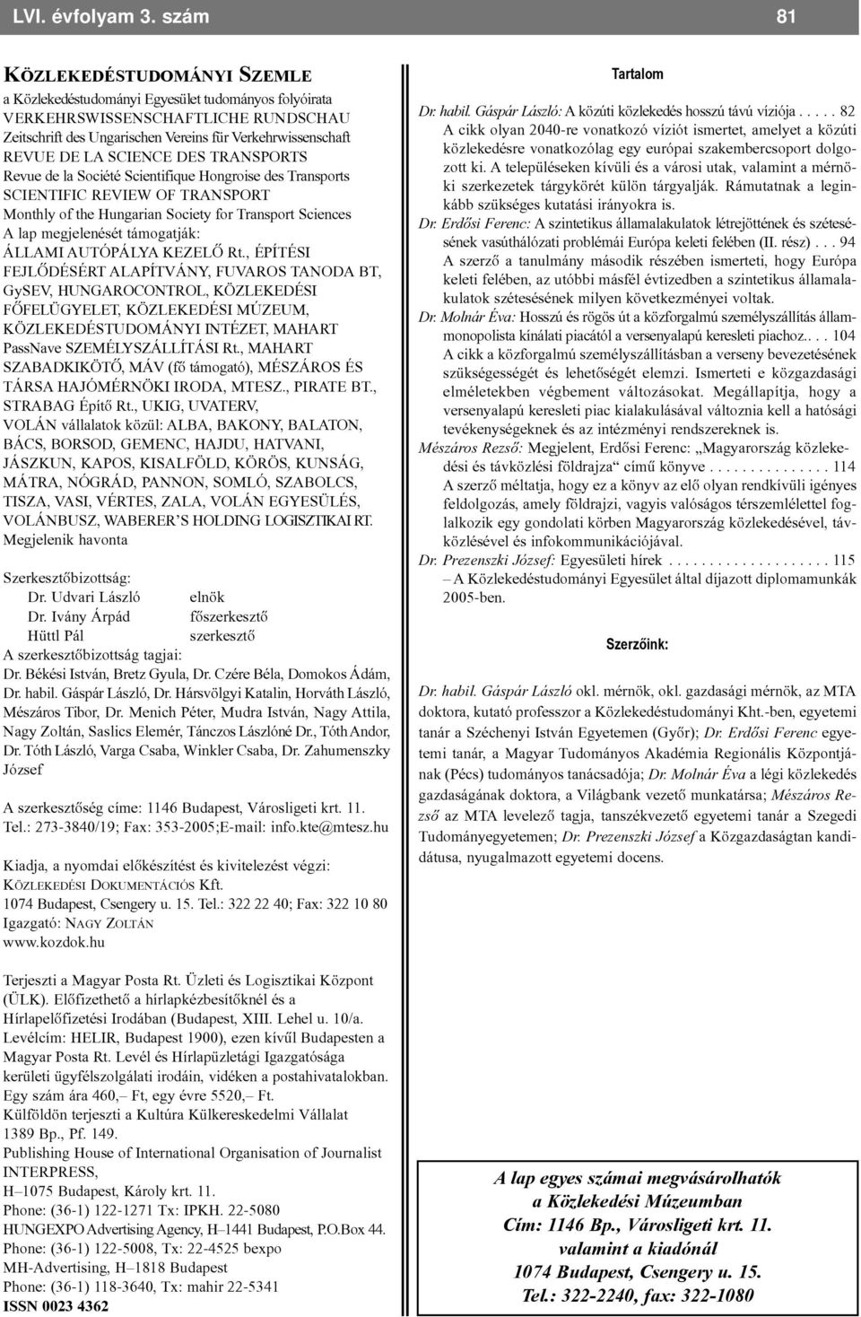 SCIENCE DES TRANSPORTS Revue de la Société Scientifique Hongroise des Transports SCIENTIFIC REVIEW OF TRANSPORT Monthly of the Hungarian Society for Transport Sciences A lap megjelenését támogatják: