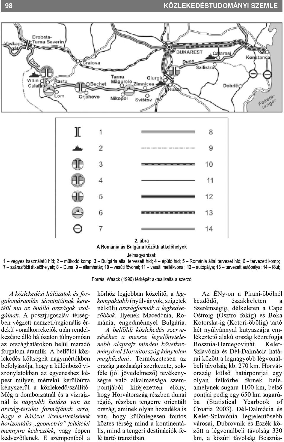 szárazföldi átkelõhelyek; 8 Duna; 9 államhatár; 10 vasúti fõvonal; 11 vasúti mellékvonal; 12 autópálya; 13 tervezett autópálya; 14 fõút; Forrás: Waack (1996) térképét aktualizálta a szerzõ A