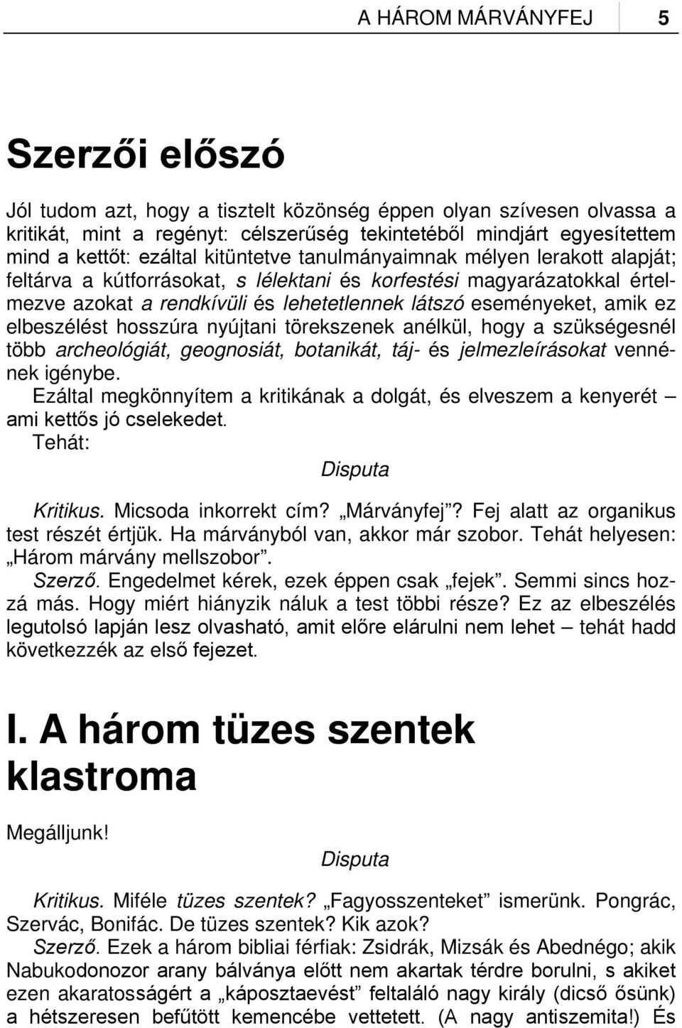 amik ez elbeszélést hosszúra nyújtani törekszenek anélkül, hogy a szükségesnél több archeológiát, geognosiát, botanikát, táj- és jelmezleírásokat vennének igénybe.