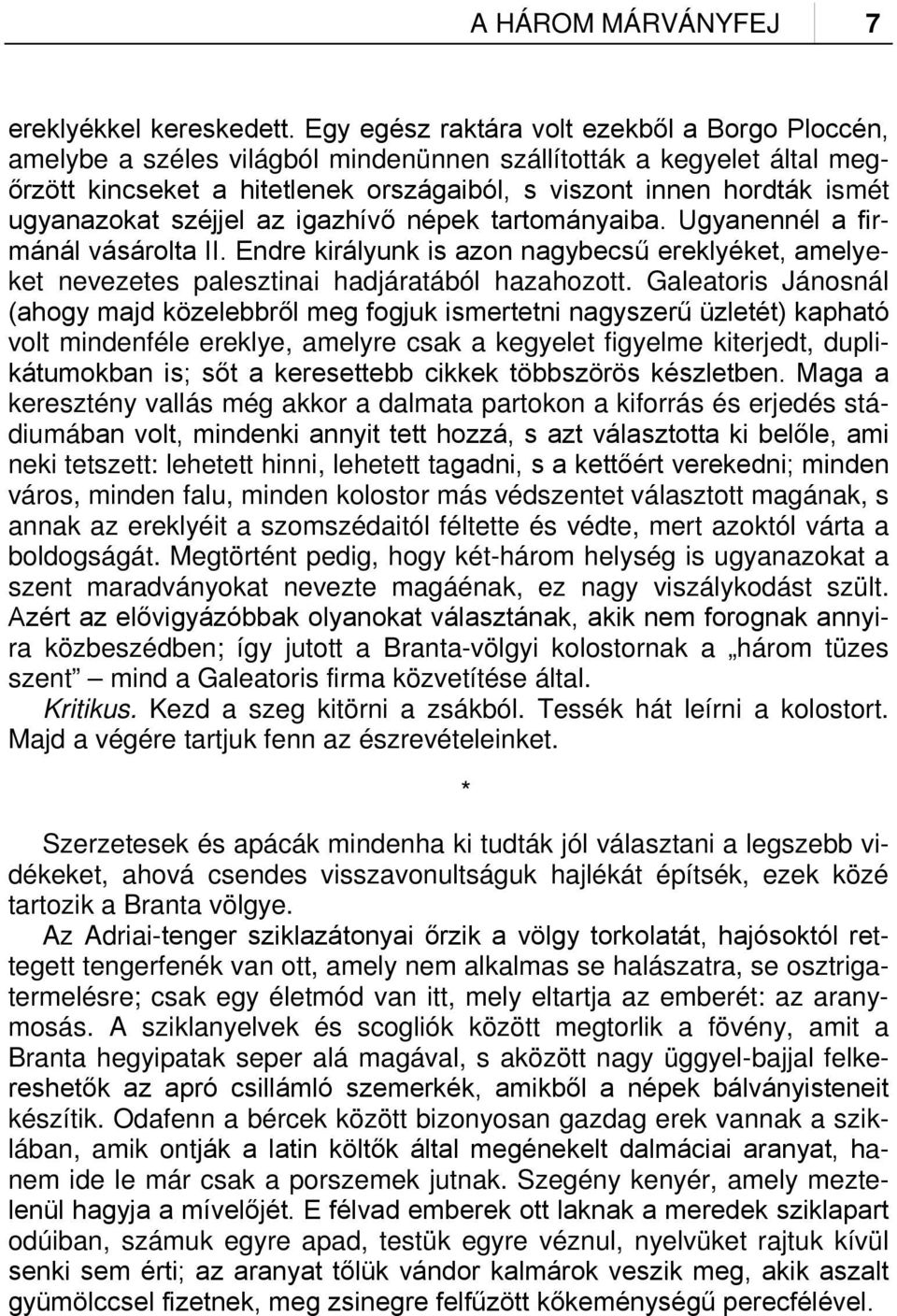 ugyanazokat széjjel az igazhívő népek tartományaiba. Ugyanennél a firmánál vásárolta II. Endre királyunk is azon nagybecsű ereklyéket, amelyeket nevezetes palesztinai hadjáratából hazahozott.