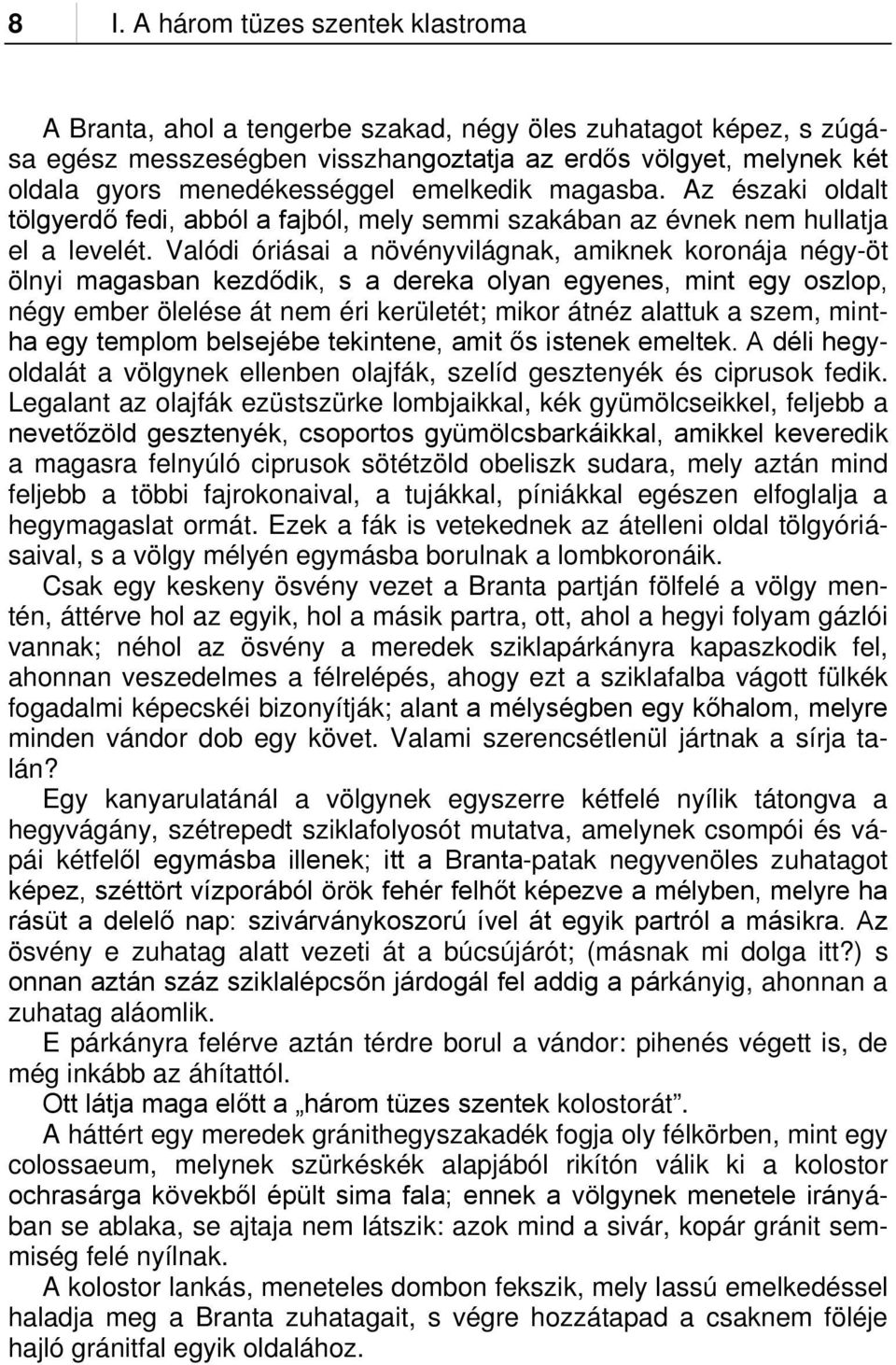 Valódi óriásai a növényvilágnak, amiknek koronája négy-öt ölnyi magasban kezdődik, s a dereka olyan egyenes, mint egy oszlop, négy ember ölelése át nem éri kerületét; mikor átnéz alattuk a szem,