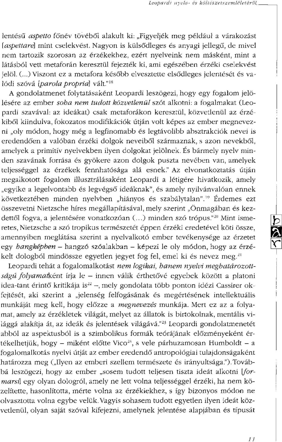 cselekvést jelöl. (...) Viszont ez a metafora később elvesztette elsődleges jelentését és valódi szóvá [parola propria] vált.