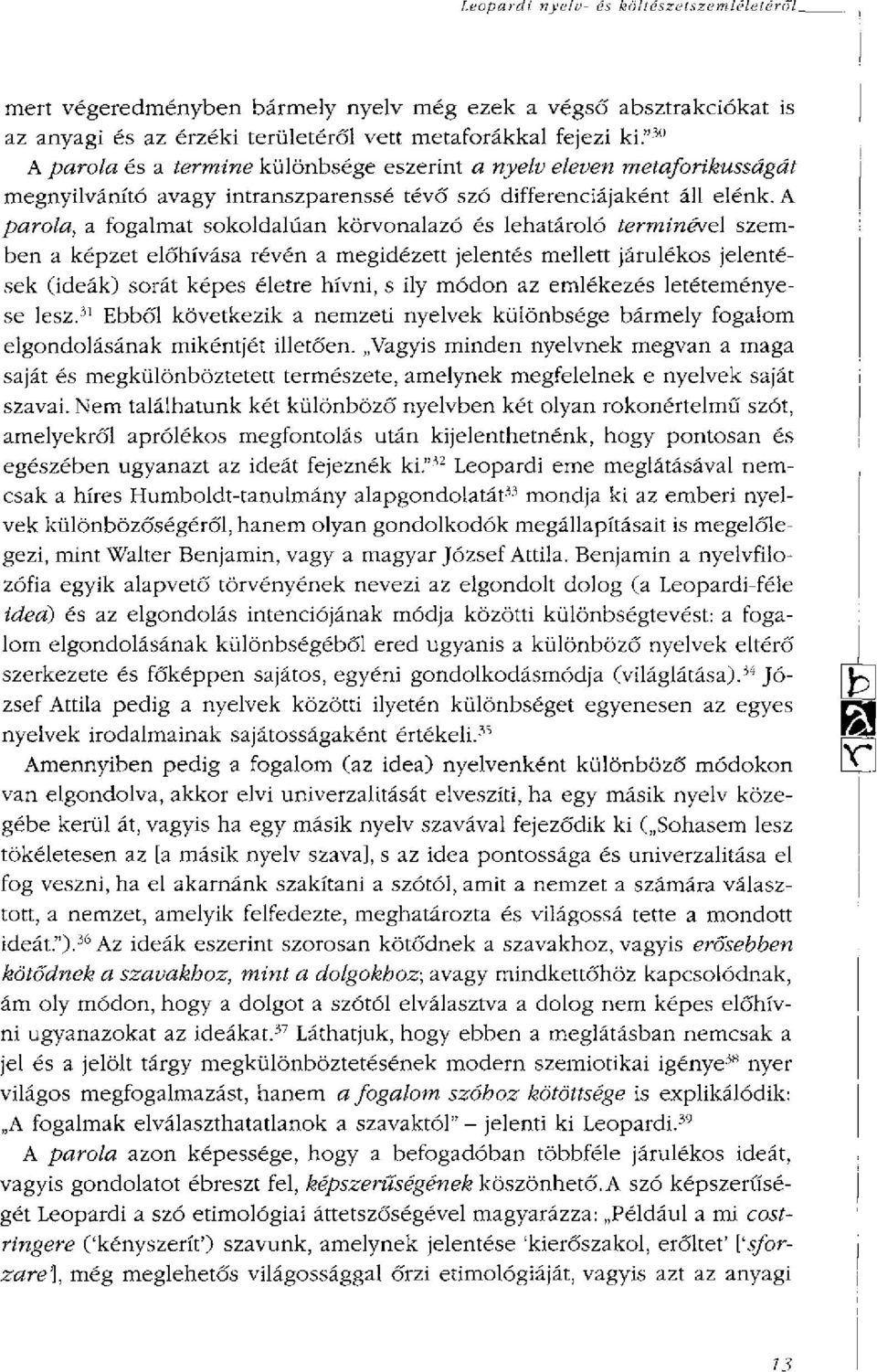 A parola, a fogalmat sokoldalúan körvonalazó és lehatároló terminével szemben a képzet előhívása révén a megidézett jelentés mellett járulékos jelentések (ideák) sorát képes életre hívni, s ily módon