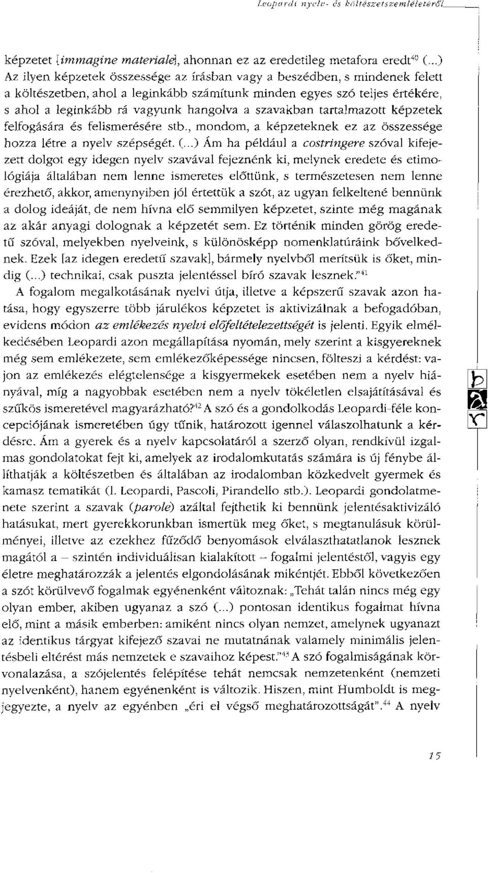 szavakban tartalmazott képzetek felfogására és felismerésére stb., mondom, a képzeteknek ez az összessége hozza létre a nyelv szépségét. (.