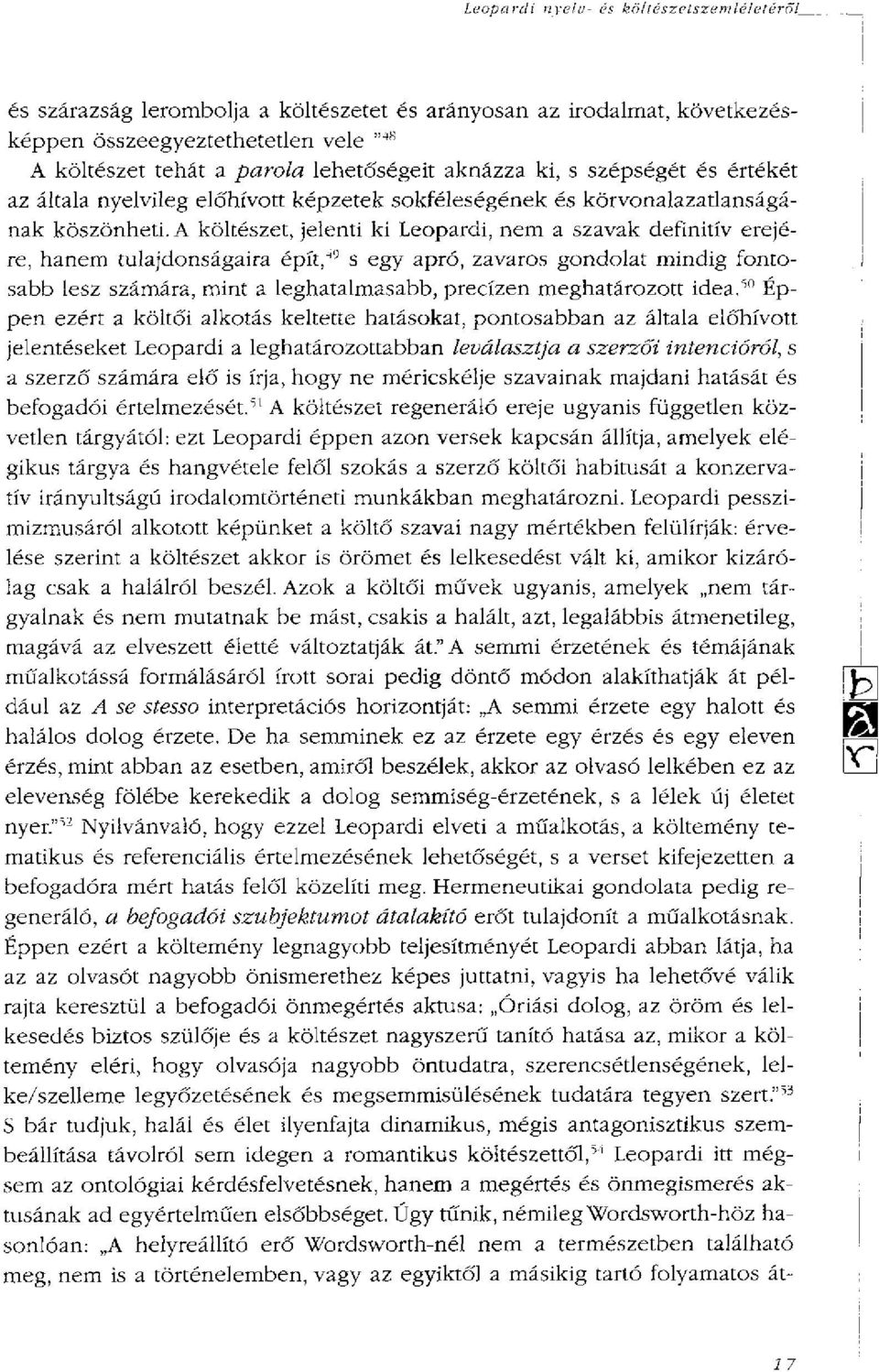 A költészet, jelenti ki Leopardi, nem a szavak definitív erejére, hanem tulajdonságaira épít, 49 s egy apró, zavaros gondolat mindig fontosabb lesz számára, mint a leghatalmasabb, precízen