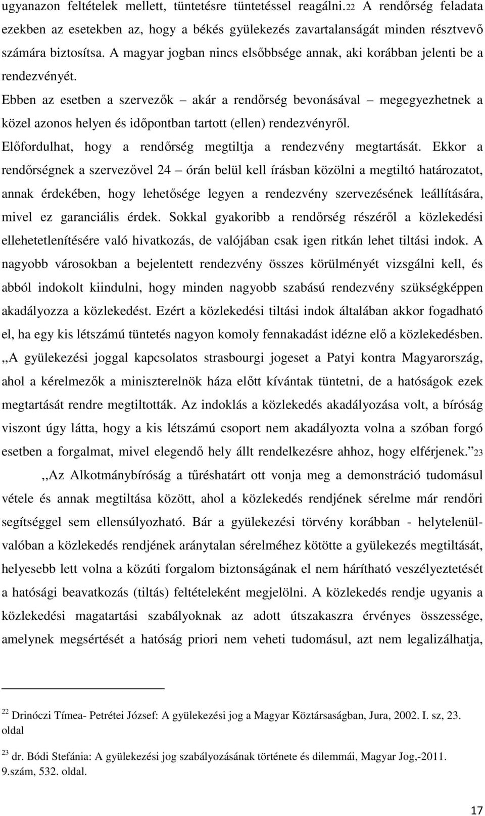 Ebben az esetben a szervezők akár a rendőrség bevonásával megegyezhetnek a közel azonos helyen és időpontban tartott (ellen) rendezvényről.