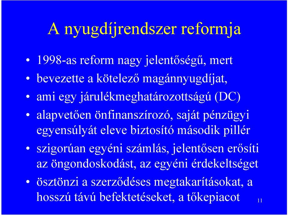 egyensúlyát eleve biztosító második pillér szigorúan egyéni számlás, jelentősen erősíti az