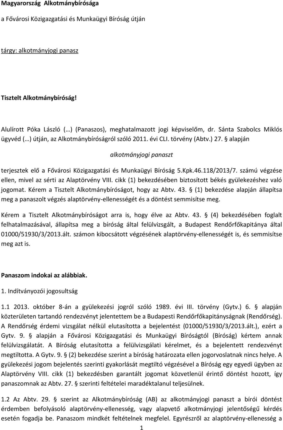 alapján alkotmányjogi panaszt terjesztek elő a Fővárosi Közigazgatási és Munkaügyi Bíróság 5.Kpk.46.118/2013/7. számú végzése ellen, mivel az sérti az Alaptörvény VIII.