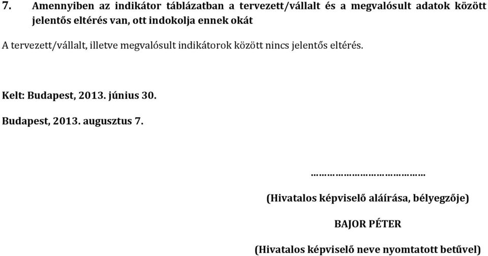 indikátorok között nincs jelentős eltérés. Kelt: Budapest, 2013. június 30. Budapest, 2013. augusztus 7.