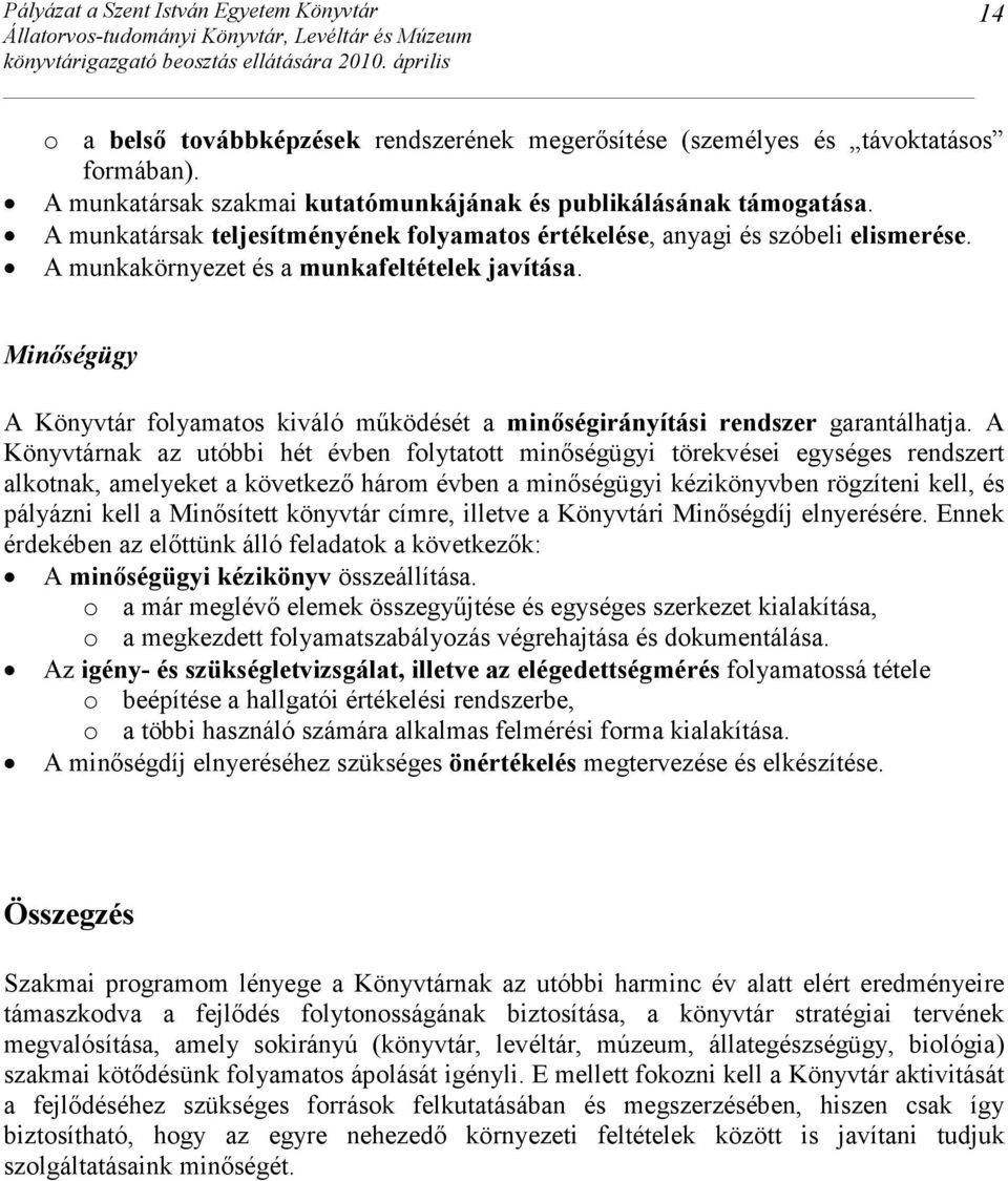 Minıségügy A Könyvtár folyamatos kiváló mőködését a minıségirányítási rendszer garantálhatja.