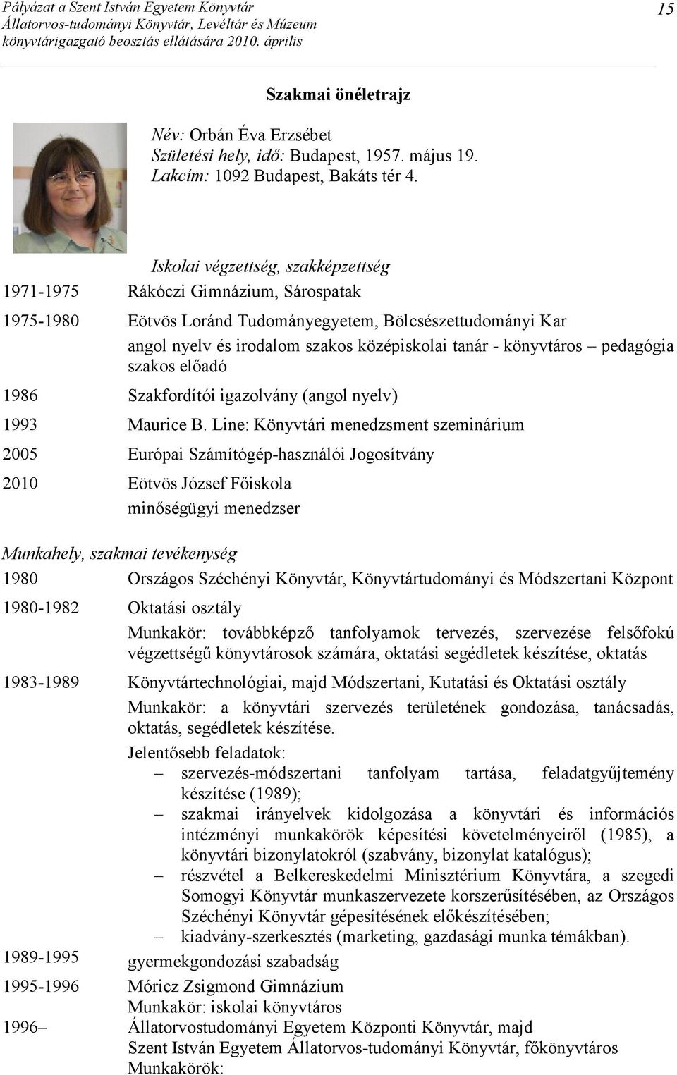 könyvtáros pedagógia szakos elıadó 1986 Szakfordítói igazolvány (angol nyelv) 1993 Maurice B.