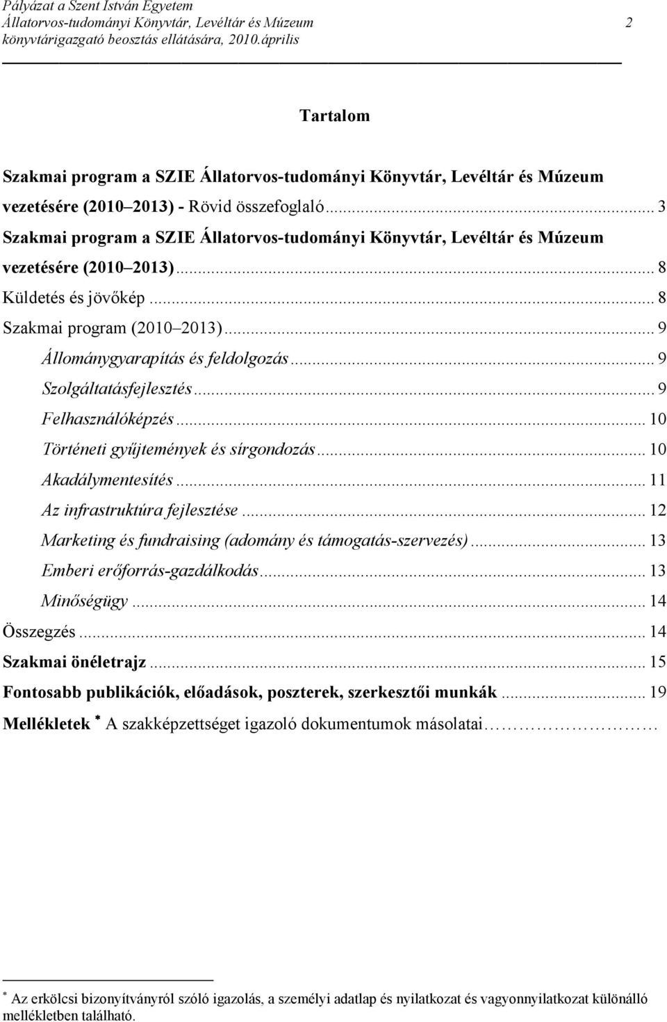 .. 10 Történeti győjtemények és sírgondozás... 10 Akadálymentesítés... 11 Az infrastruktúra fejlesztése... 12 Marketing és fundraising (adomány és támogatás-szervezés).