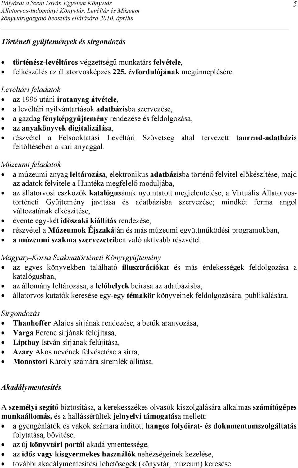 részvétel a Felsıoktatási Levéltári Szövetség által tervezett tanrend-adatbázis feltöltésében a kari anyaggal.