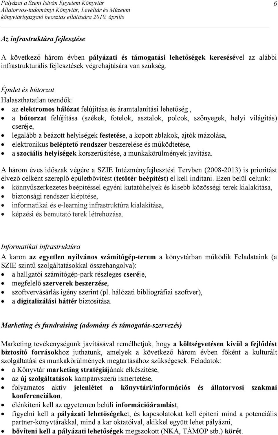 cseréje, legalább a beázott helyiségek festetése, a kopott ablakok, ajtók mázolása, elektronikus beléptetı rendszer beszerelése és mőködtetése, a szociális helyiségek korszerősítése, a