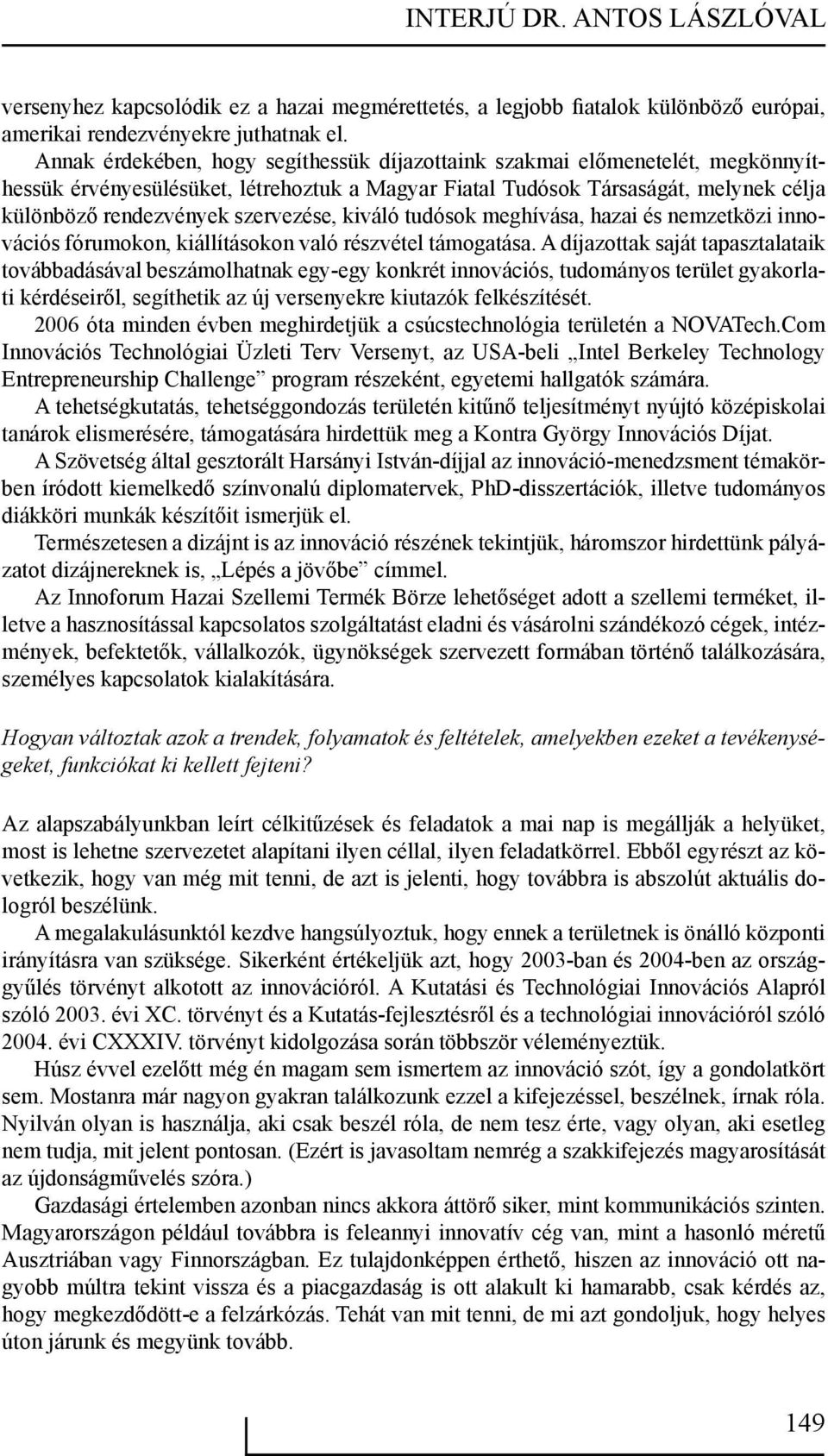 szervezése, kiváló tudósok meghívása, hazai és nemzetközi innovációs fórumokon, kiállításokon való részvétel támogatása.