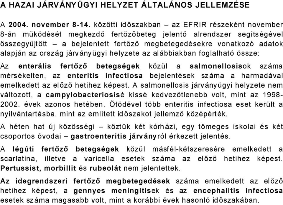 orszåg jårvånyögyi helyzete az alåbbiakban foglalhatñ Éssze: Az enterälis fertőző betegsçgek kézöl a salmonellosisok szåma märsäkelten, az enteritis infectiosa bejelentäsek szåma a harmadåval