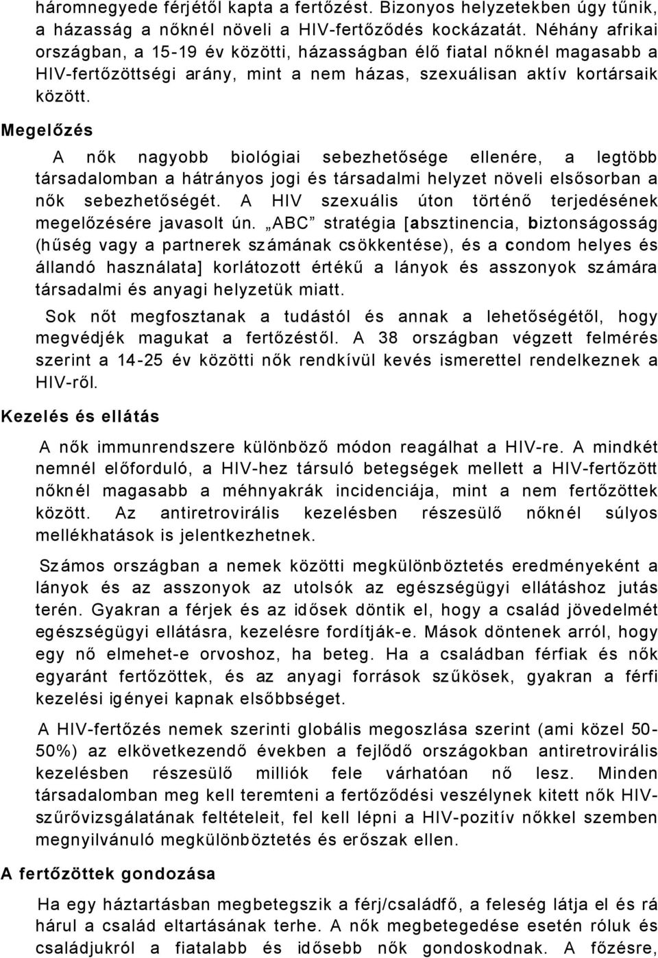 MegelőzÇs A nők nagyobb biolñgiai sebezhetősäge ellenäre, a legtébb tårsadalomban a håtrånyos jogi Äs tårsadalmi helyzet néveli elsősorban a nők sebezhetősägät.