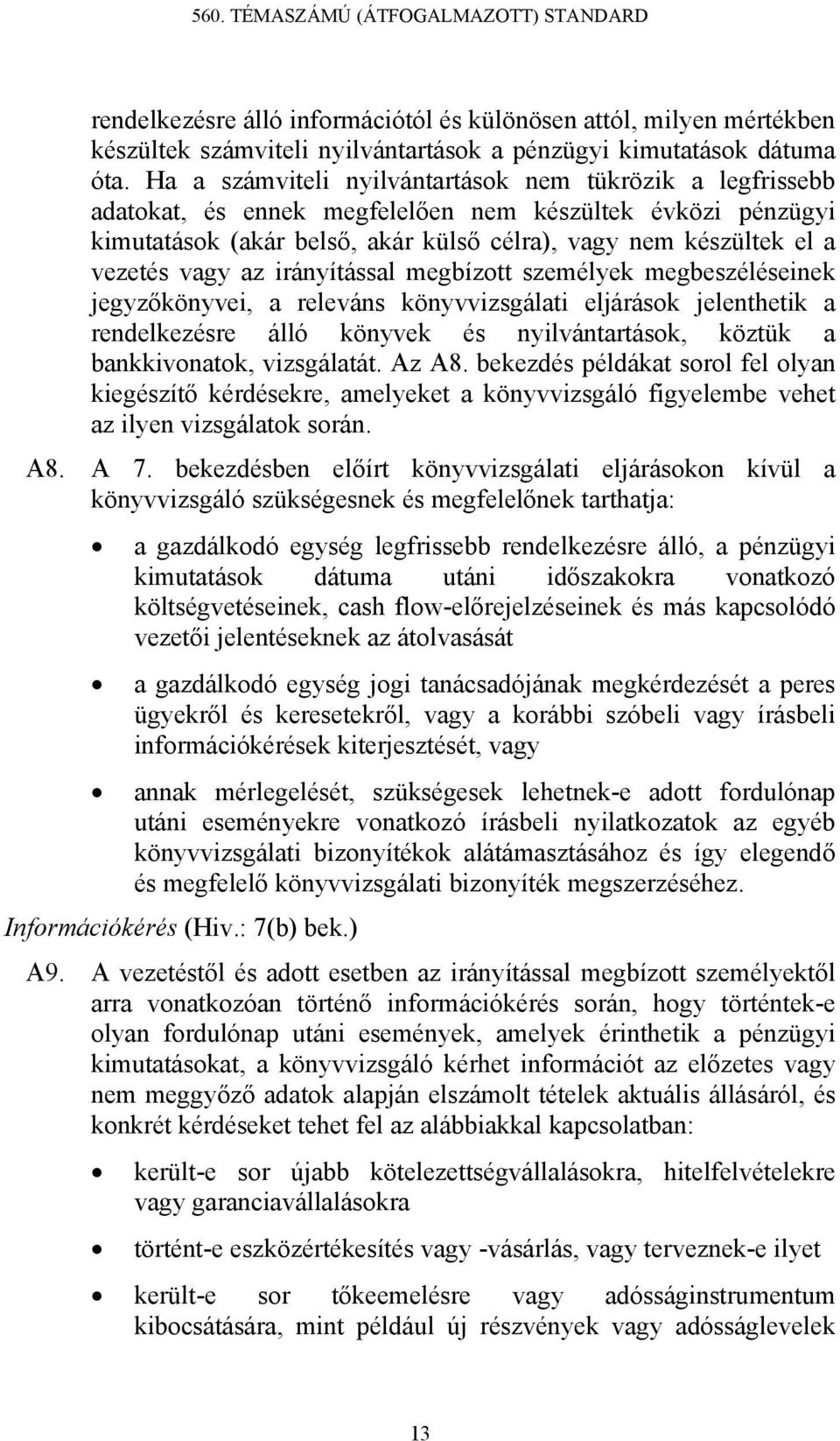 vagy az irányítással megbízott személyek megbeszéléseinek jegyzőkönyvei, a releváns könyvvizsgálati eljárások jelenthetik a rendelkezésre álló könyvek és nyilvántartások, köztük a bankkivonatok,