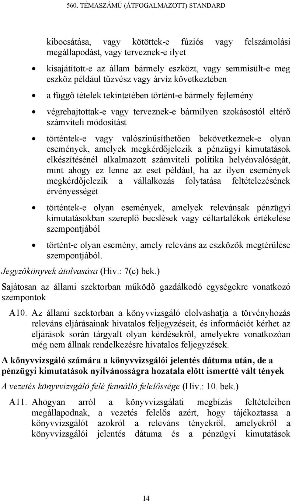 bekövetkeznek-e olyan események, amelyek megkérdőjelezik a pénzügyi kimutatások elkészítésénél alkalmazott számviteli politika helyénvalóságát, mint ahogy ez lenne az eset például, ha az ilyen