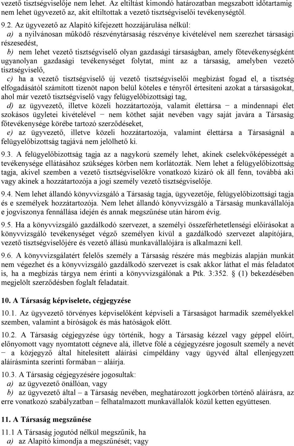 gazdasági társaságban, amely főtevékenységként ugyanolyan gazdasági tevékenységet folytat, mint az a társaság, amelyben vezető tisztségviselő, c) ha a vezető tisztségviselő új vezető tisztségviselői