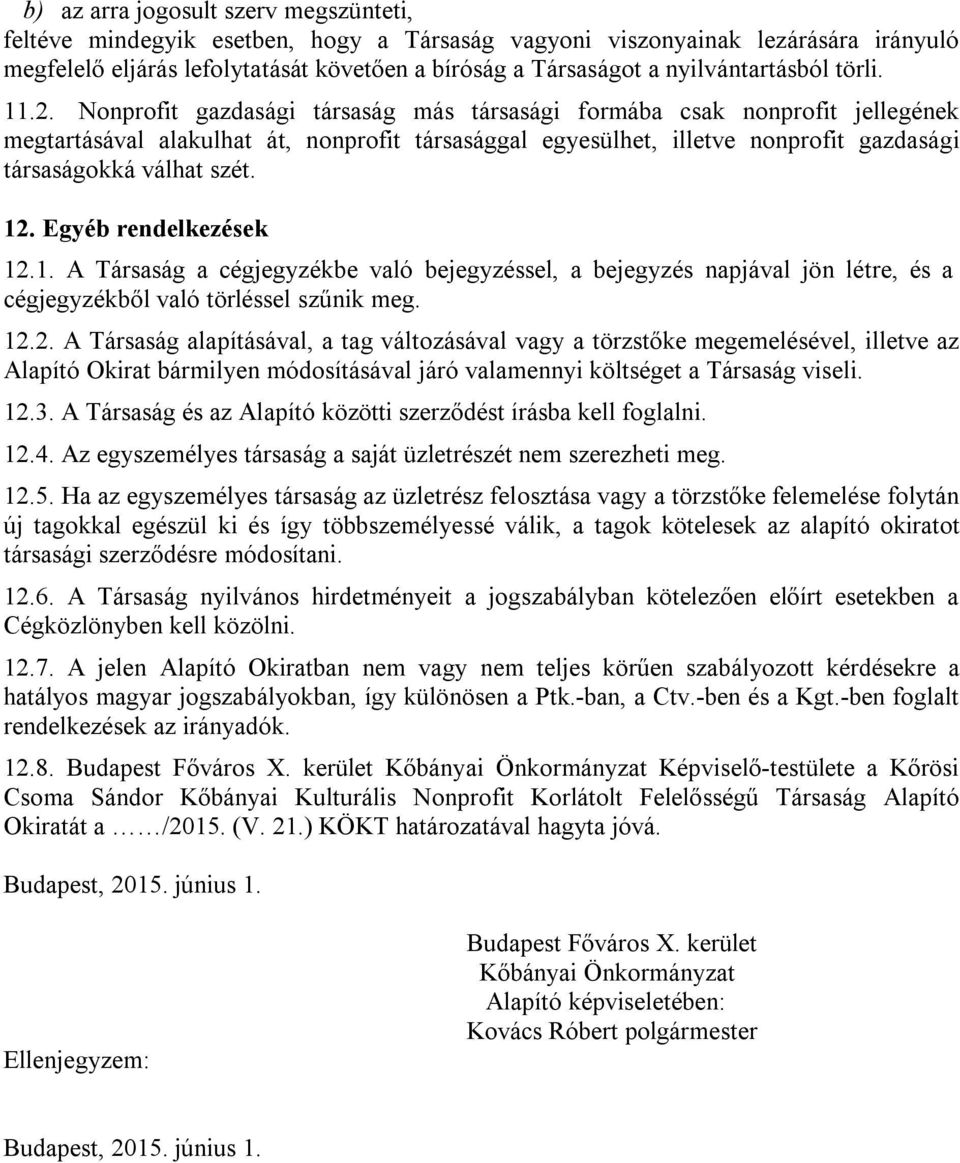 Nonprofit gazdasági társaság más társasági formába csak nonprofit jellegének megtartásával alakulhat át, nonprofit társasággal egyesülhet, illetve nonprofit gazdasági társaságokká válhat szét. 12.