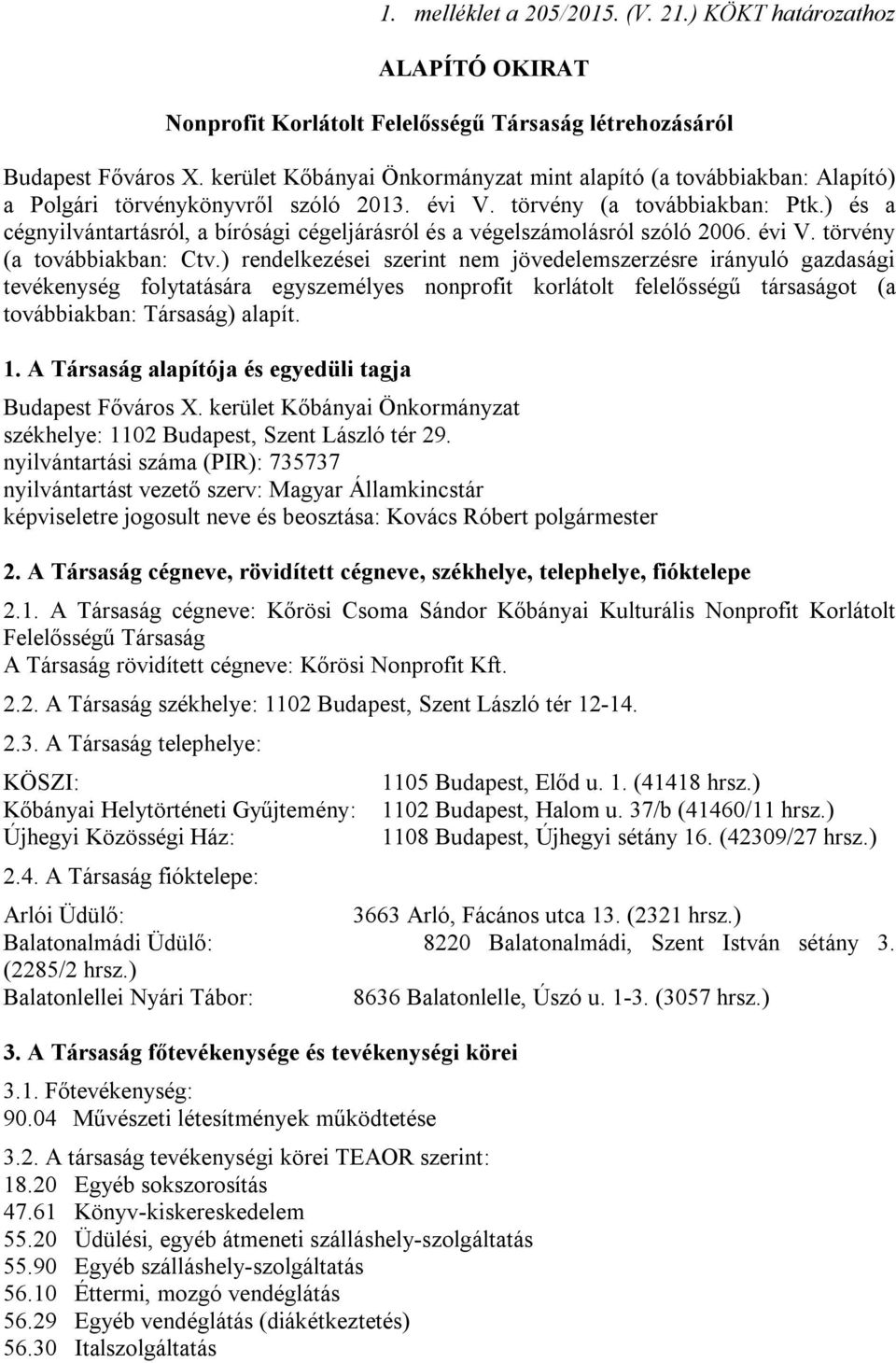 ) és a cégnyilvántartásról, a bírósági cégeljárásról és a végelszámolásról szóló 2006. évi V. törvény (a továbbiakban: Ctv.