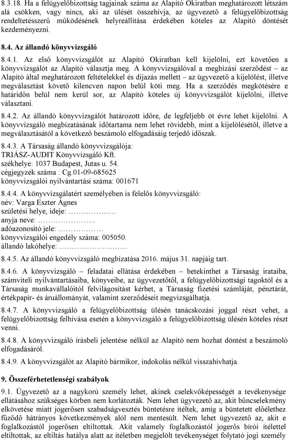 helyreállítása érdekében köteles az Alapító döntését kezdeményezni. 8.4. Az állandó könyvvizsgáló 8.4.1.