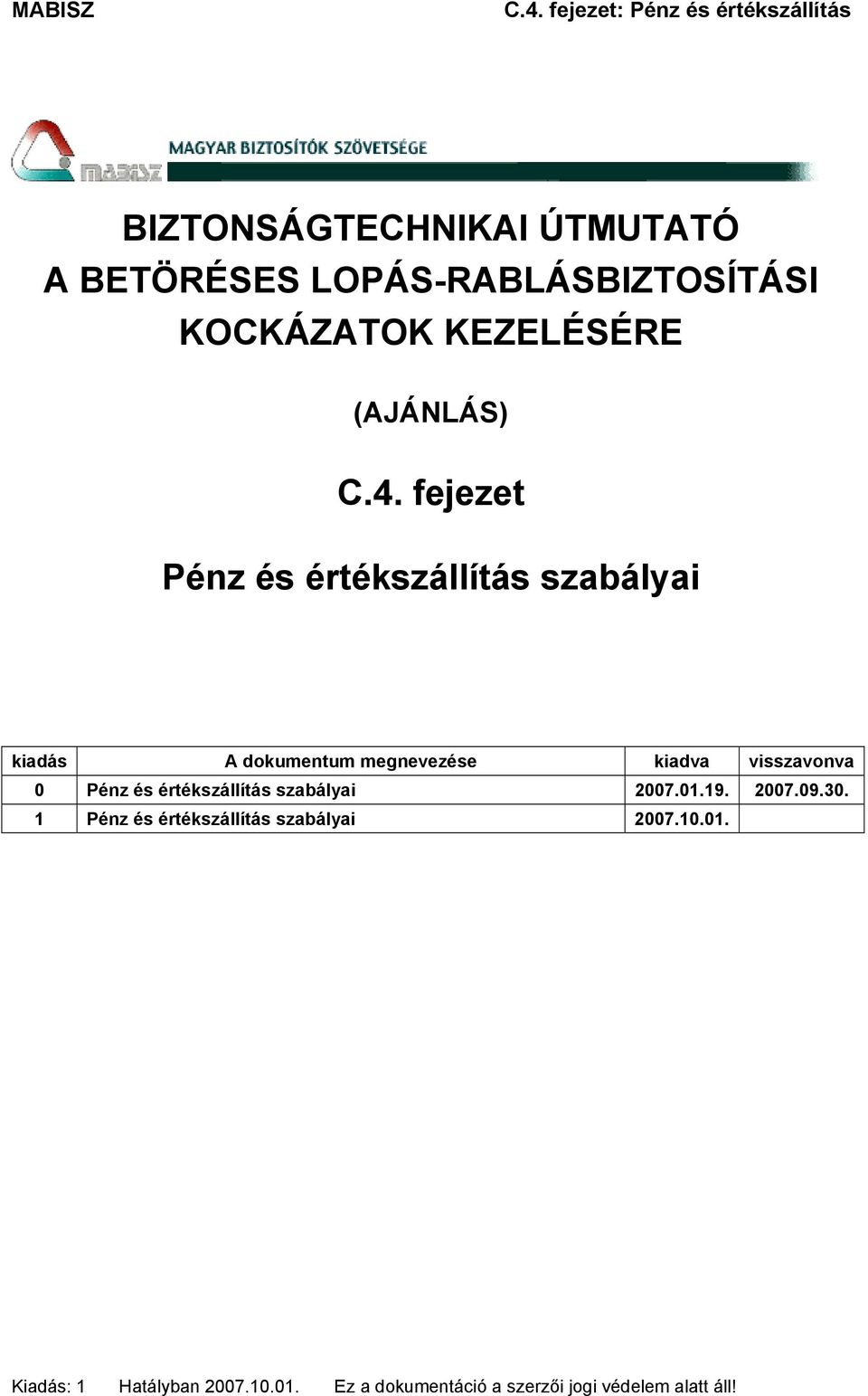 visszavonva 0 Pénz és értékszállítás szabályai 2007.01.19. 2007.09.30.