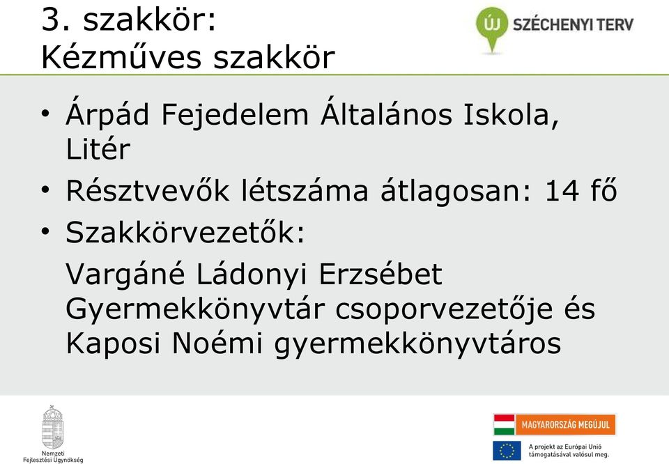 átlagosan: 14 fő Szakkörvezetők: Vargáné Ládonyi