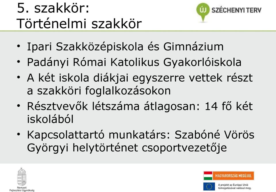 a szakköri foglalkozásokon Résztvevők létszáma átlagosan: 14 fő két