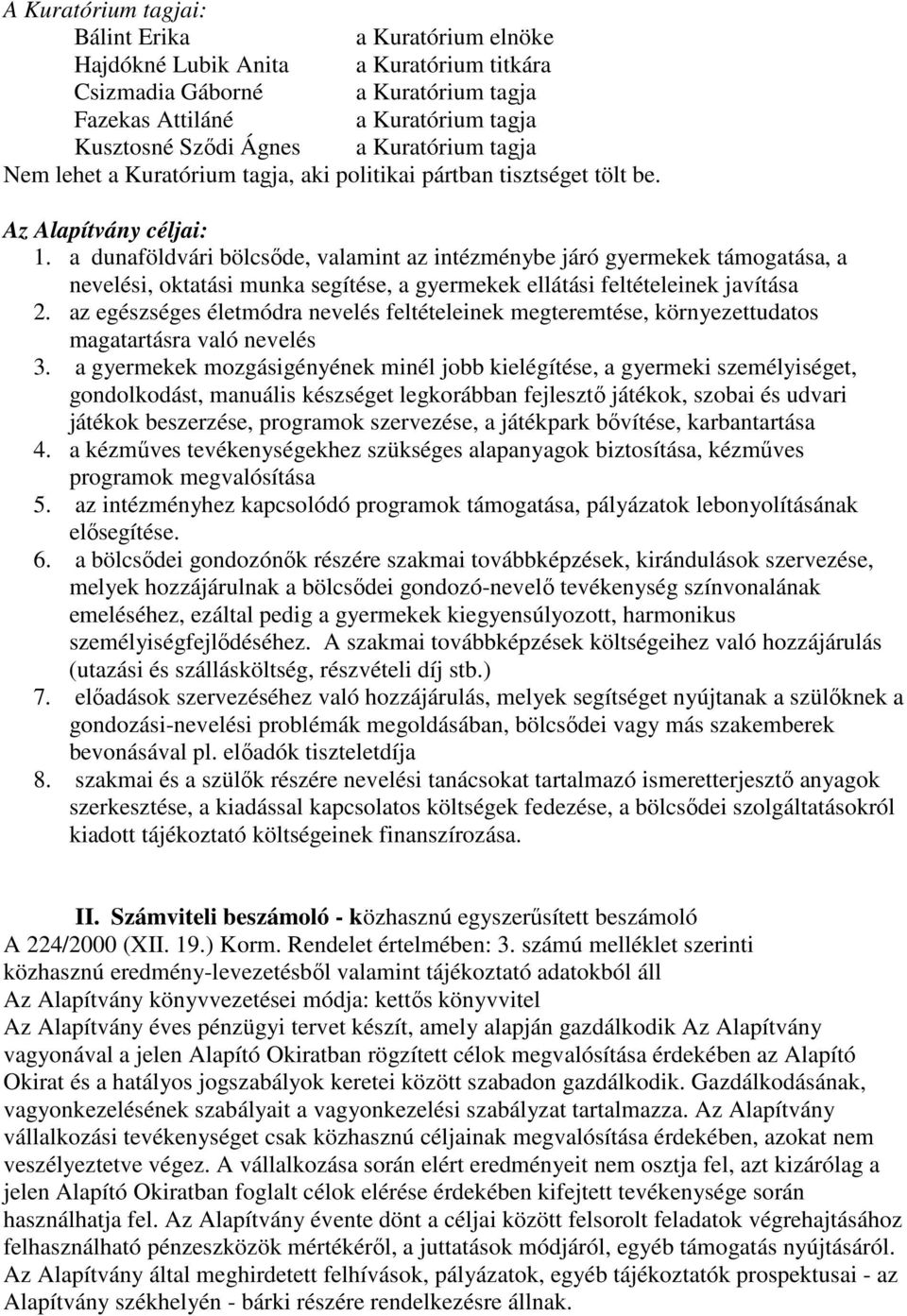 a dunaföldvári bölcsőde, valamint az intézménybe járó gyermekek támogatása, a nevelési, oktatási munka segítése, a gyermekek ellátási feltételeinek javítása 2.