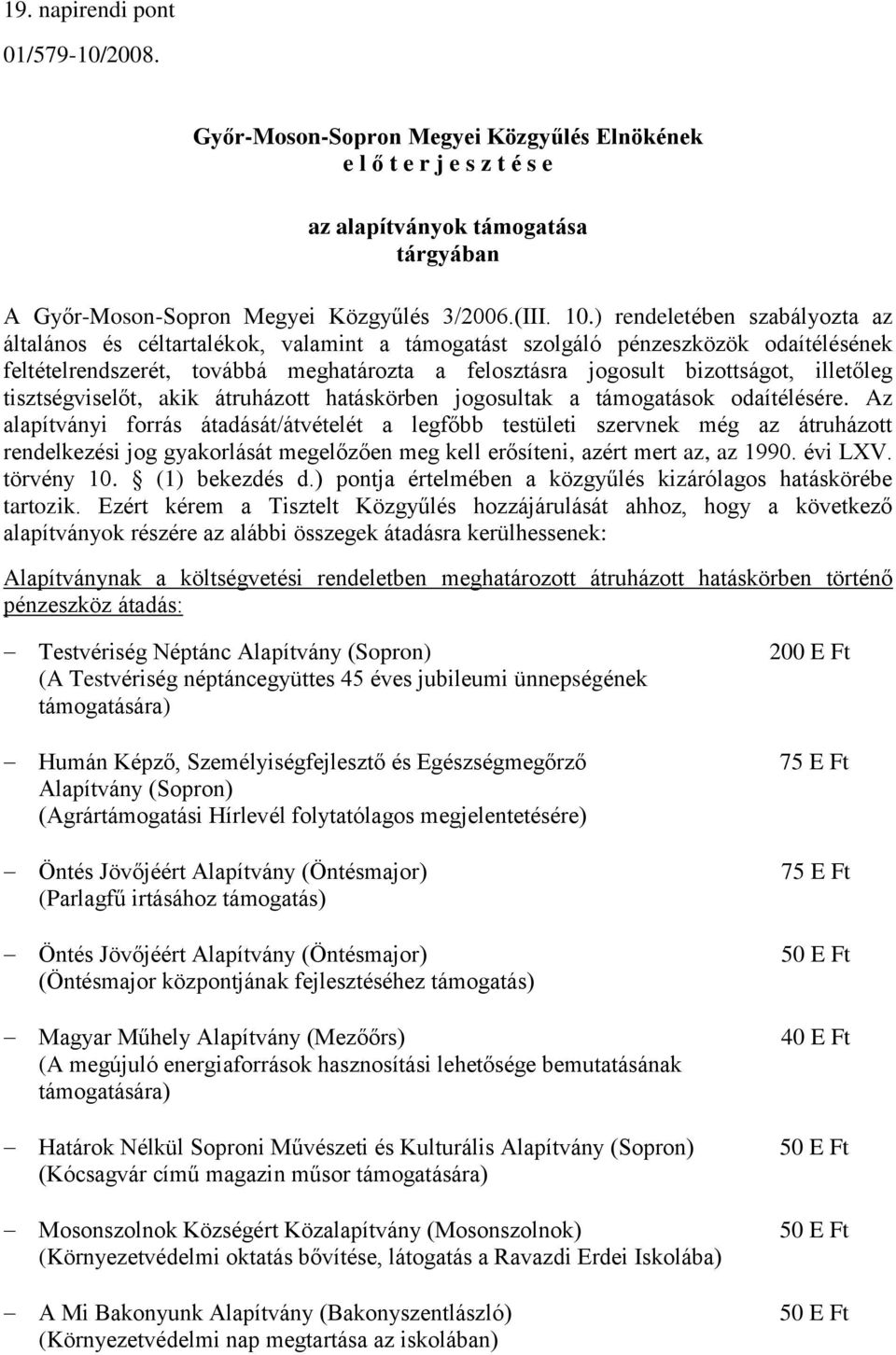 illetőleg tisztségviselőt, akik átruházott hatáskörben jogosultak a támogatások odaítélésére.