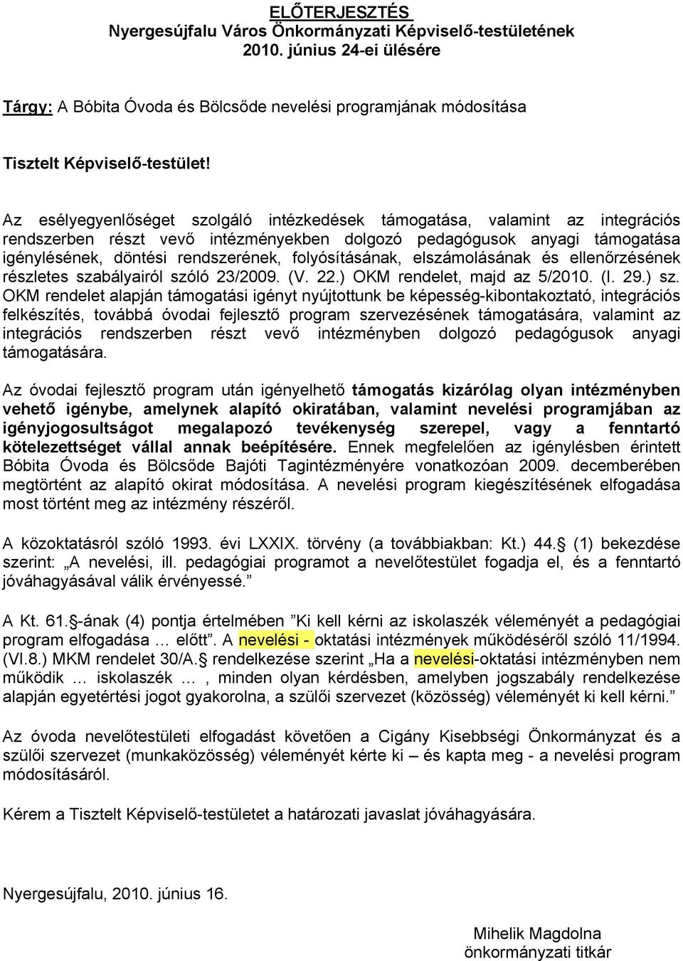 folyósításának, elszámolásának és ellenőrzésének részletes szabályairól szóló 23/2009. (V. 22.) OKM rendelet, majd az 5/2010. (I. 29.) sz.