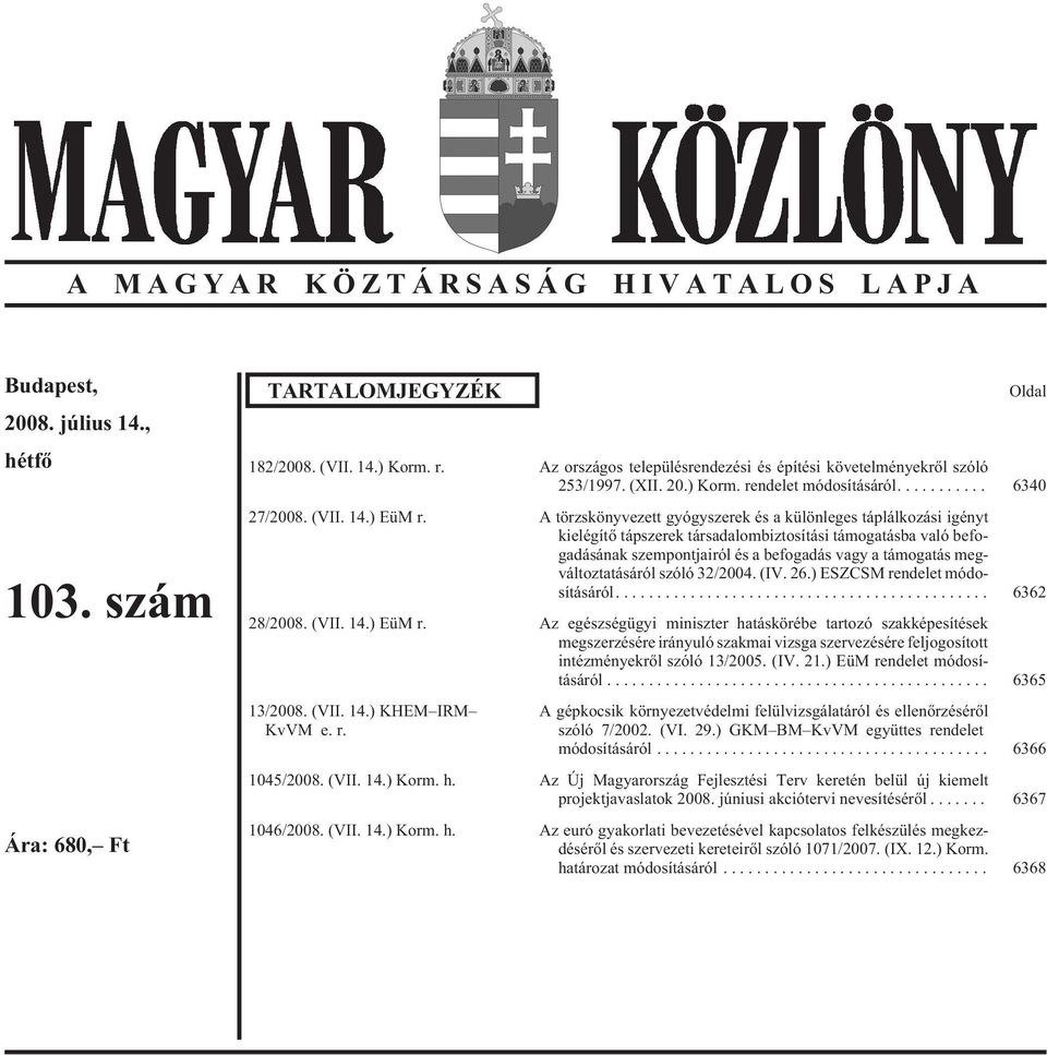 A törzskönyvezett gyógyszerek és a különleges táplálkozási igényt kielégítõ tápszerek társadalombiztosítási támogatásba való befogadásának szempontjairól és a befogadás vagy a támogatás