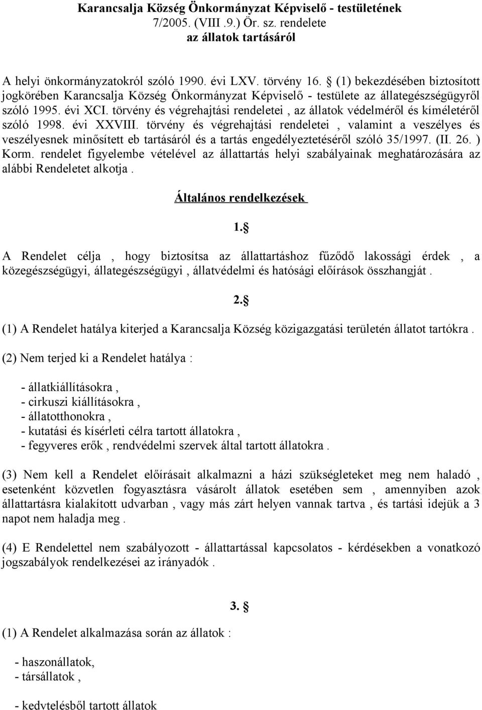 törvény és végrehajtási rendeletei, az állatok védelméről és kíméletéről szóló 1998. évi XXVIII.