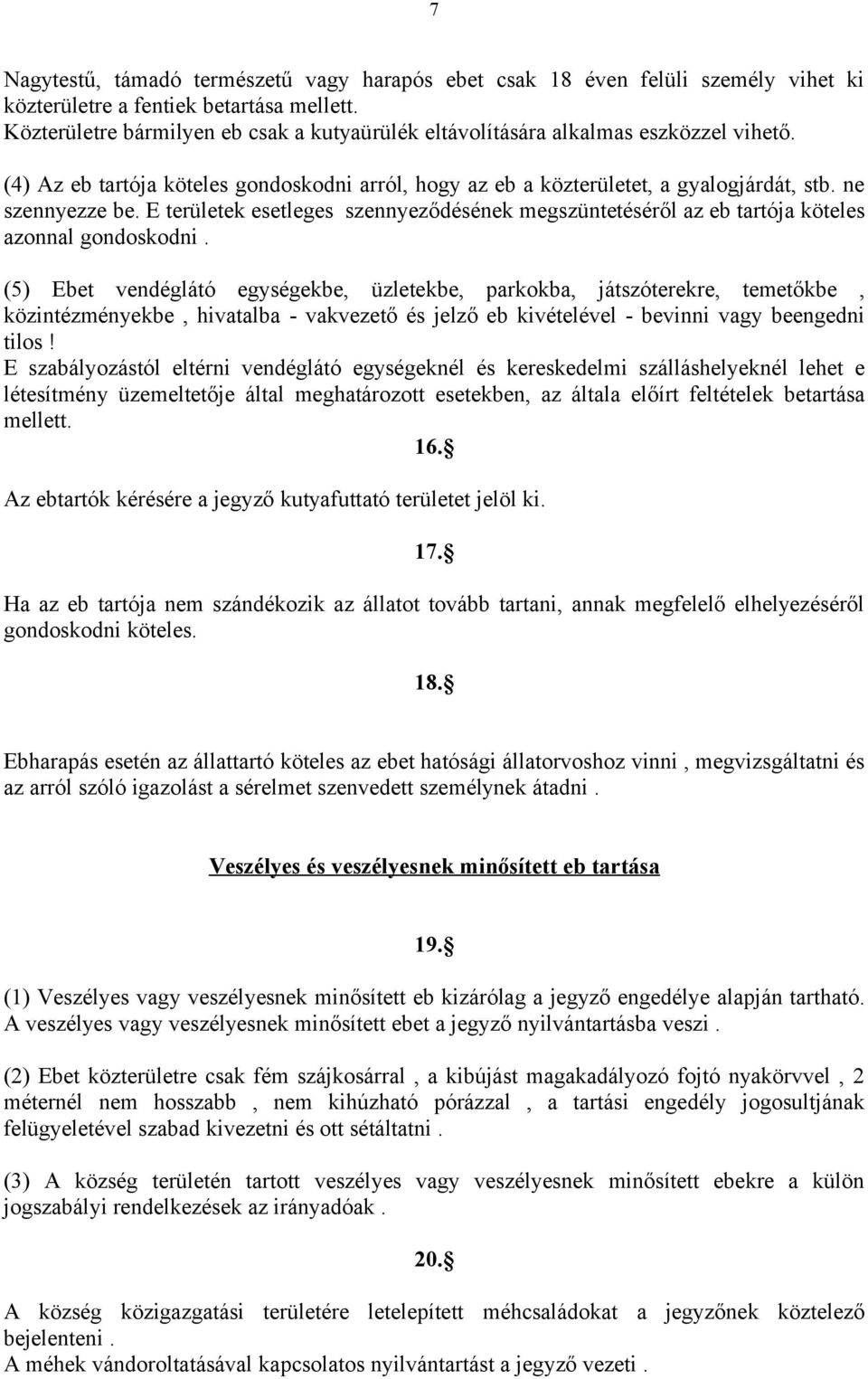 E területek esetleges szennyeződésének megszüntetéséről az eb tartója köteles azonnal gondoskodni.