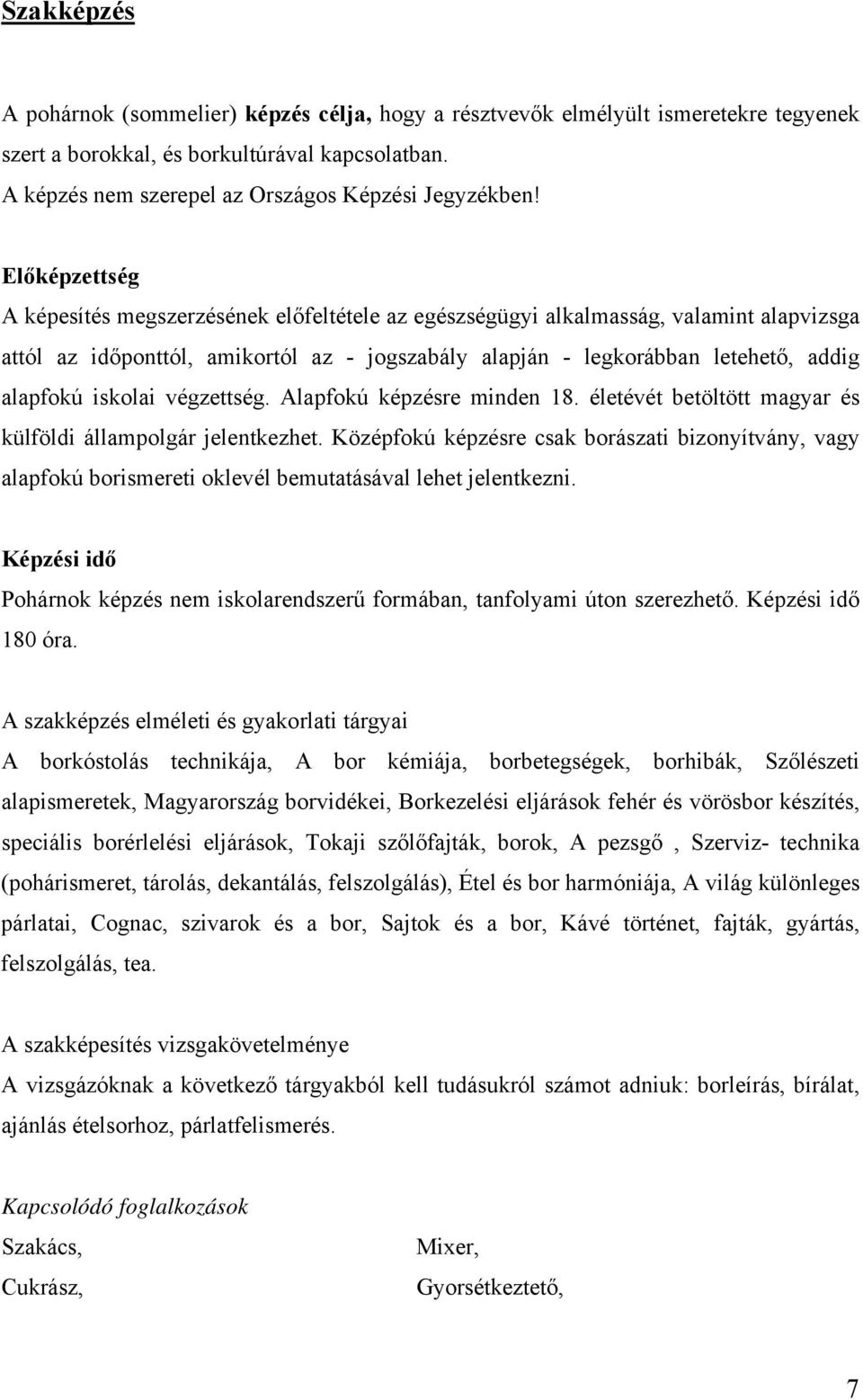 iskolai végzettség. Alapfokú képzésre minden 18. életévét betöltött magyar és külföldi állampolgár jelentkezhet.