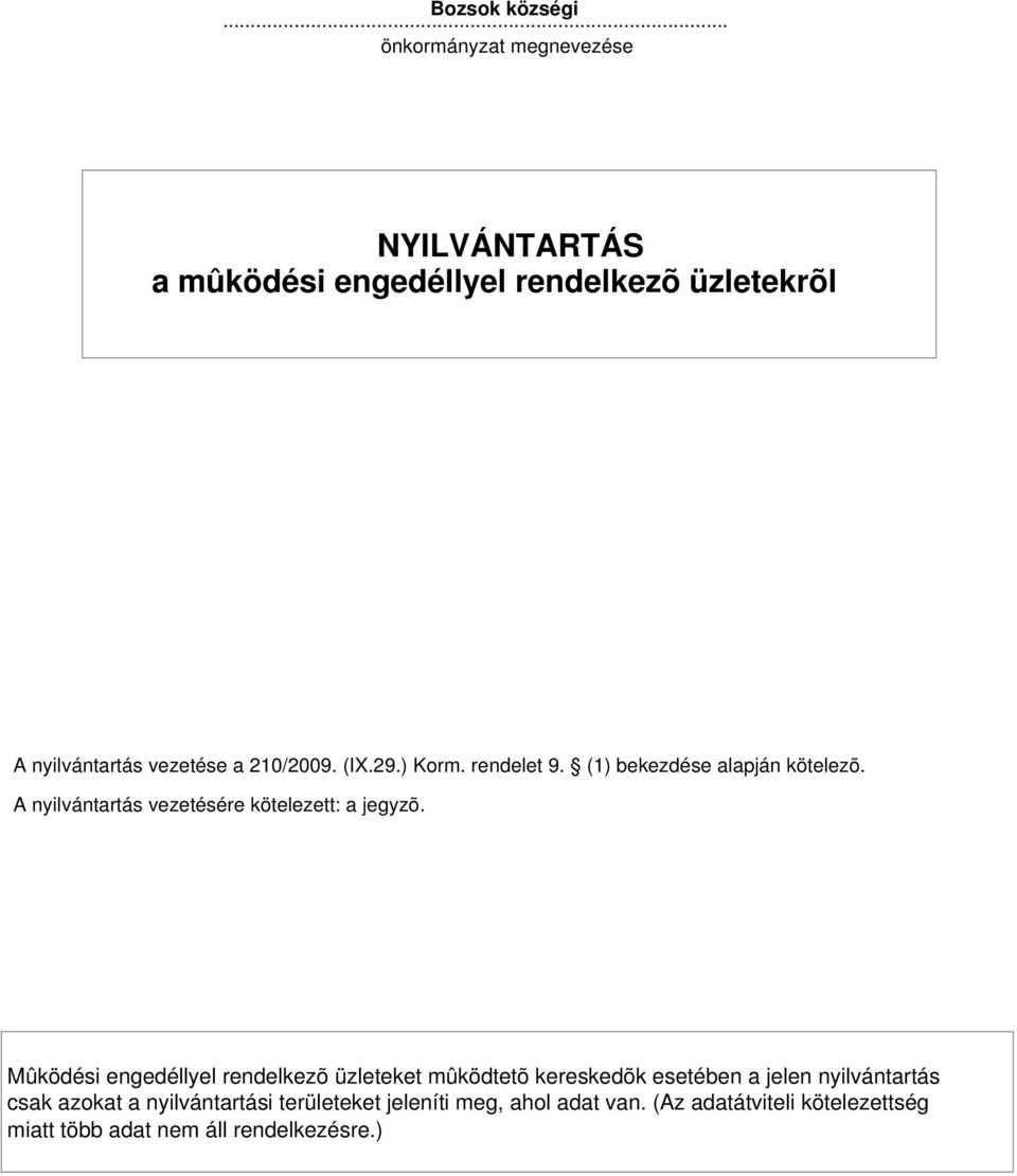 9.) Korm. rendelet 9. (1) bekezdése alapján kötelezõ. A nyilvántartás vezetésére kötelezett: a jegyzõ.