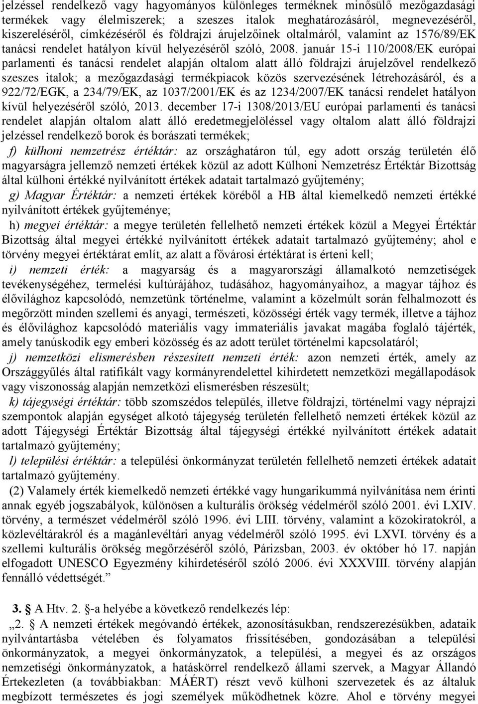 január 15-i 110/2008/EK európai parlamenti és tanácsi rendelet alapján oltalom alatt álló földrajzi árujelzővel rendelkező szeszes italok; a mezőgazdasági termékpiacok közös szervezésének