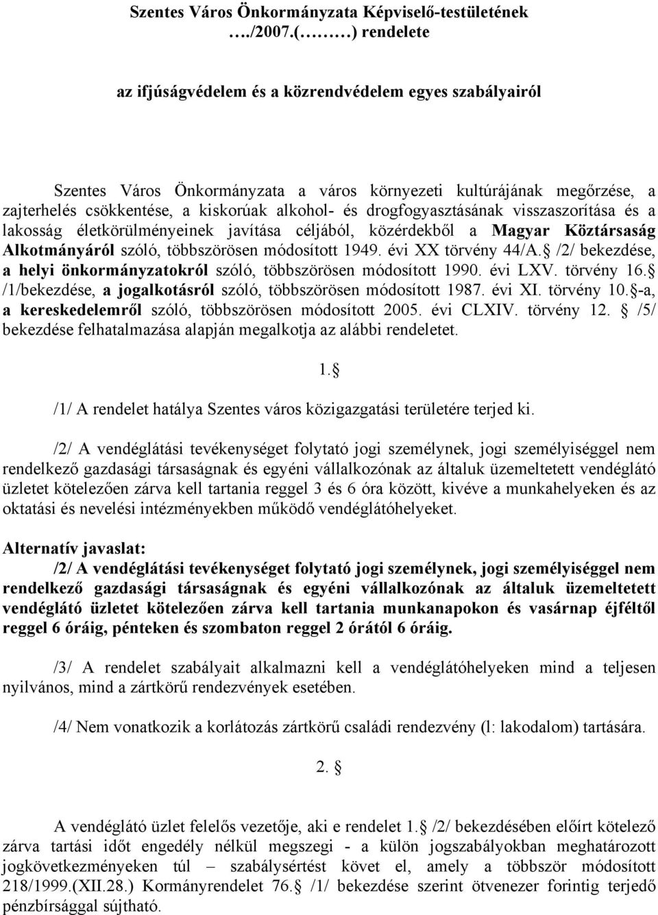 drogfogyasztásának visszaszorítása és a lakosság életkörülményeinek javítása céljából, közérdekből a Magyar Köztársaság Alkotmányáról szóló, többszörösen módosított 1949. évi XX törvény 44/A.
