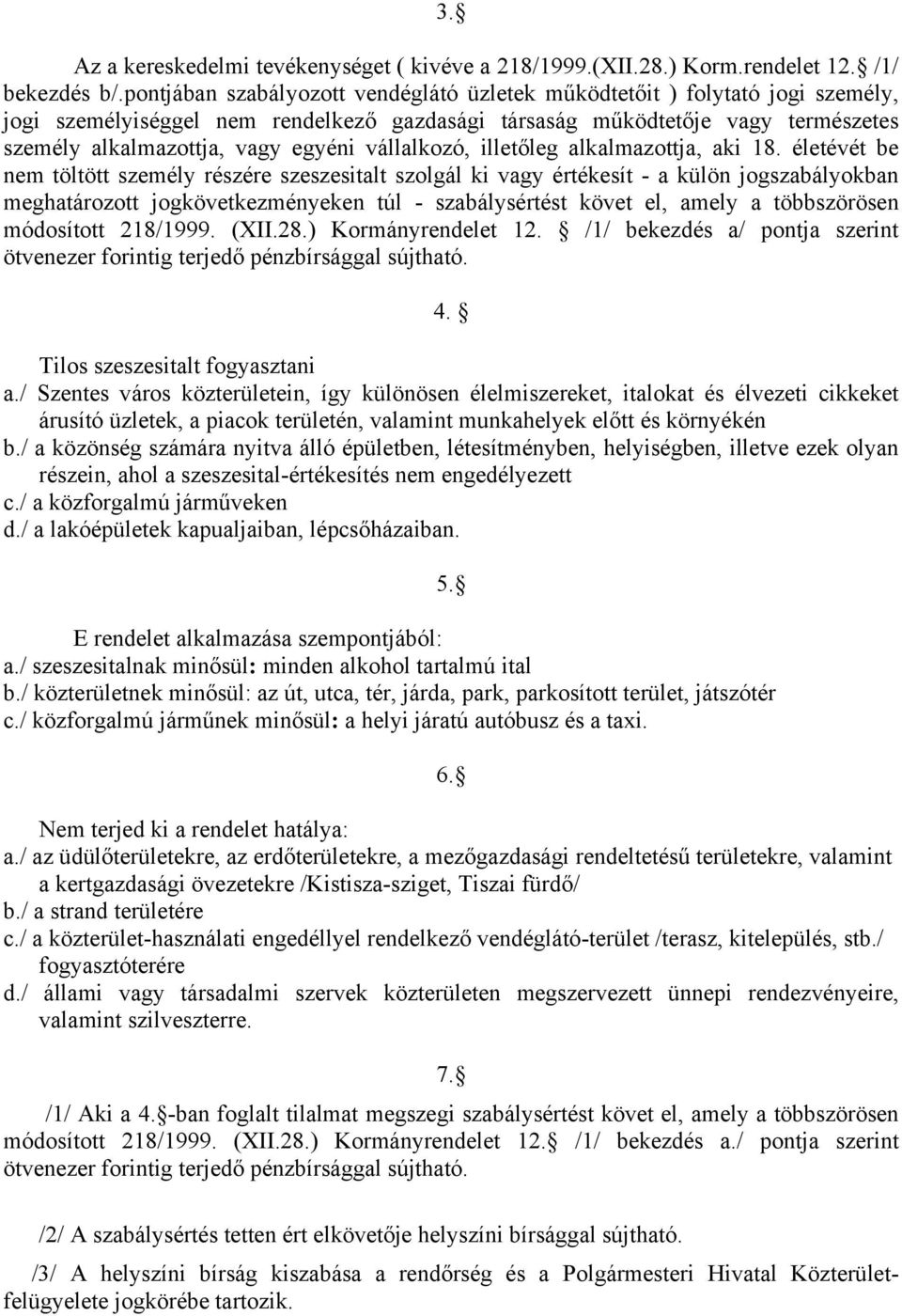 vállalkozó, illetőleg alkalmazottja, aki 18.
