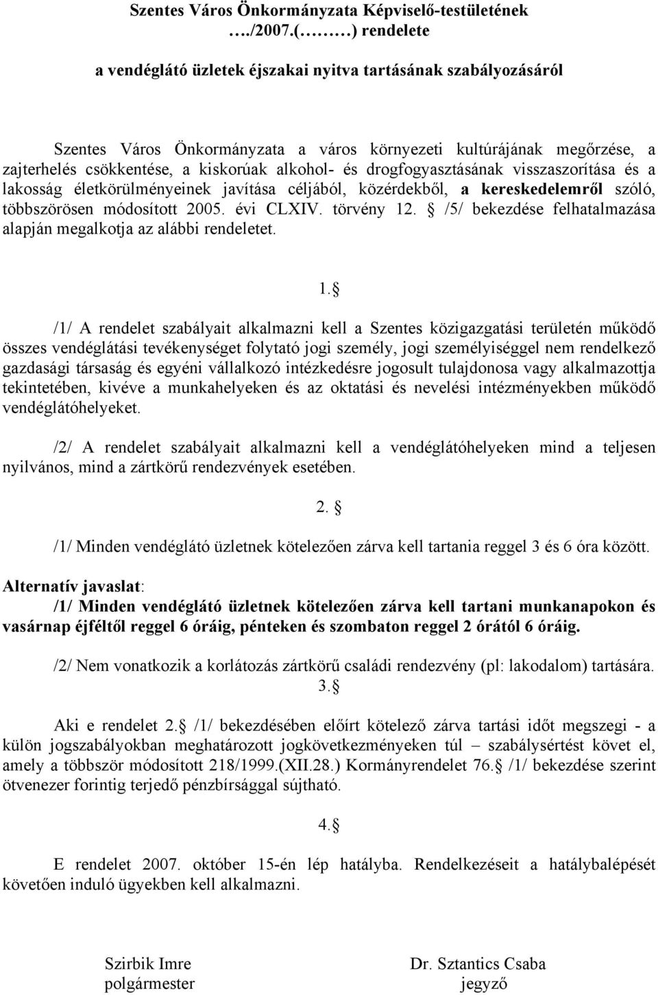 drogfogyasztásának visszaszorítása és a lakosság életkörülményeinek javítása céljából, közérdekből, a kereskedelemről szóló, többszörösen módosított 2005. évi CLXIV. törvény 12.